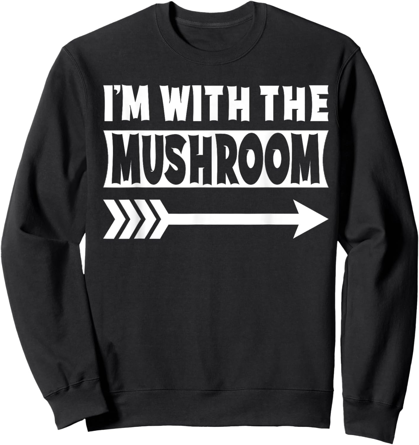 I'm With The Mushroom Halloween Costume Mushroom Halloween Sweatshirt - Sweatshirt | Black