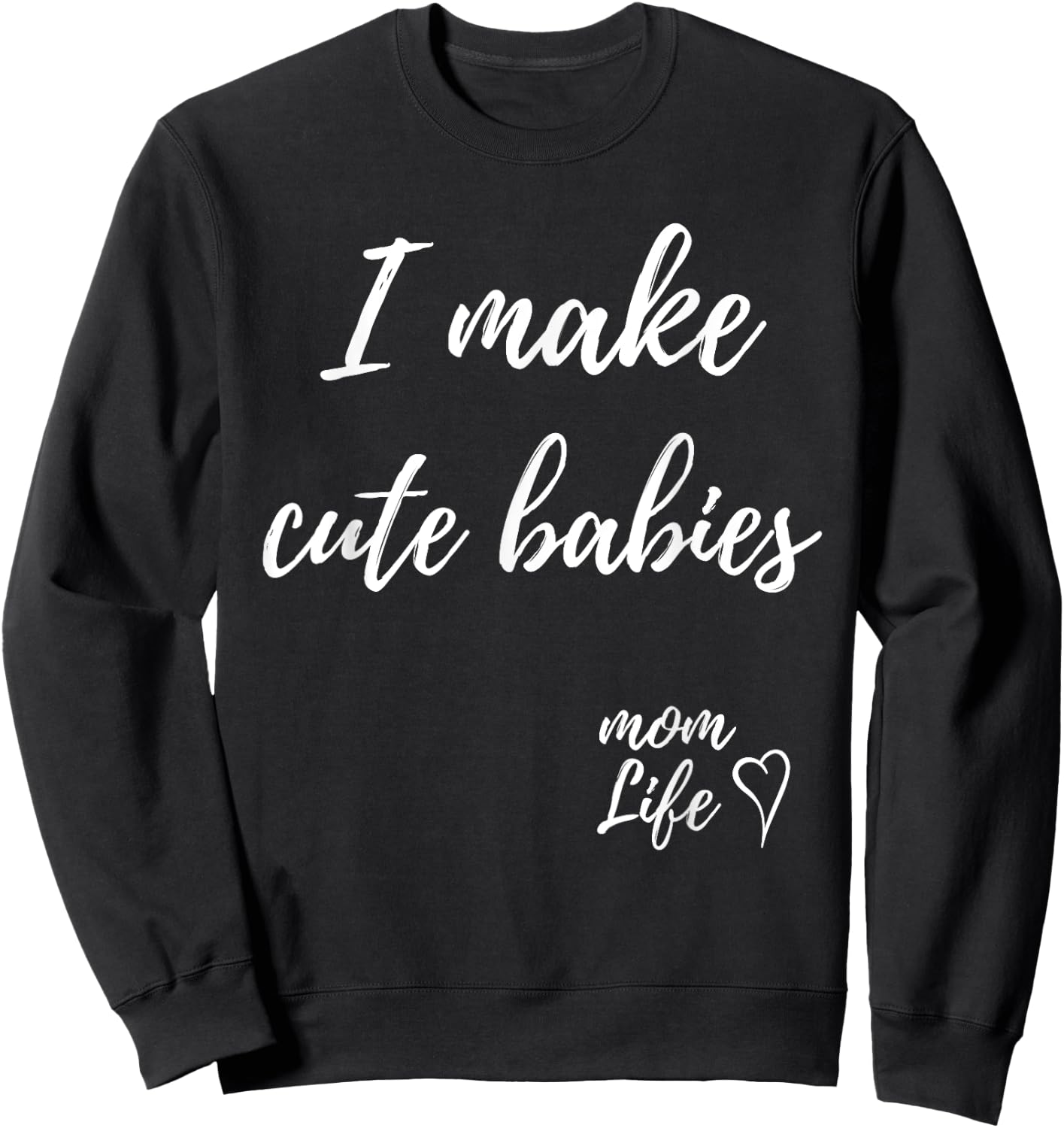 I make cute babies Funny Mom Mother's Day 2023 Sweatshirt - Sweatshirt | Black