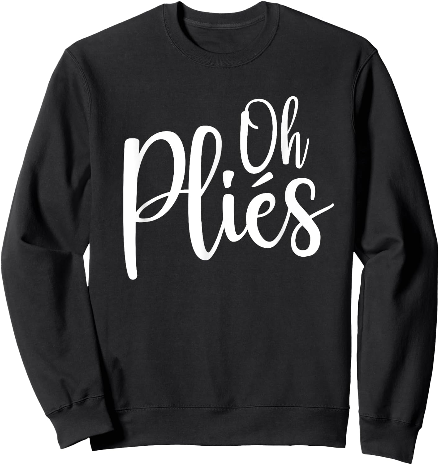 Oh Plies Funny Ballet Dance Instructor Small Sweatshirt - Sweatshirt | Black