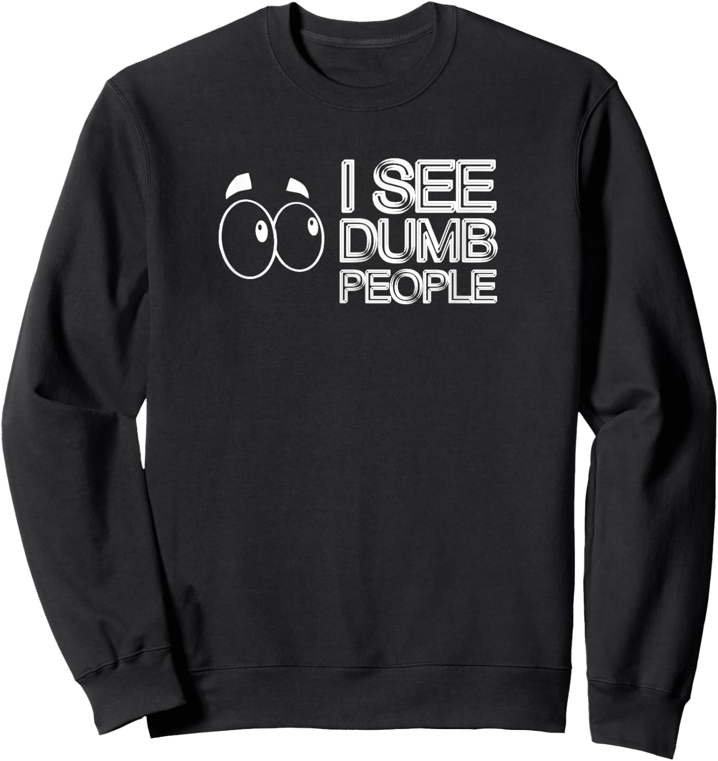 I SEE DUMB PEOPLE Funny Design D901 Sweatshirt - Sweatshirt | Black