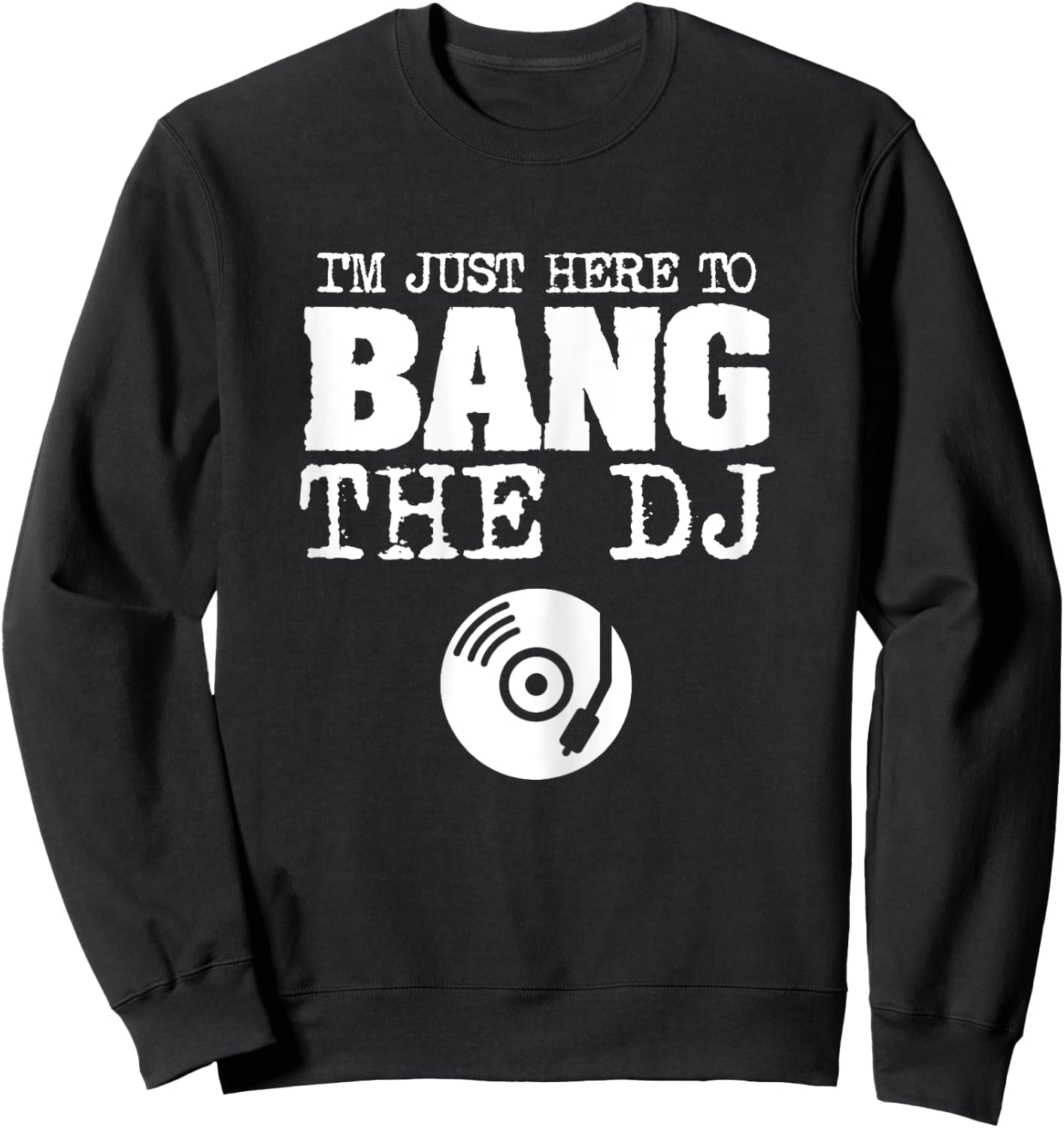 Funny Bang The DJ Disc Jockey Wife Music Groupie Shirt Sweatshirt - Sweatshirt | Black