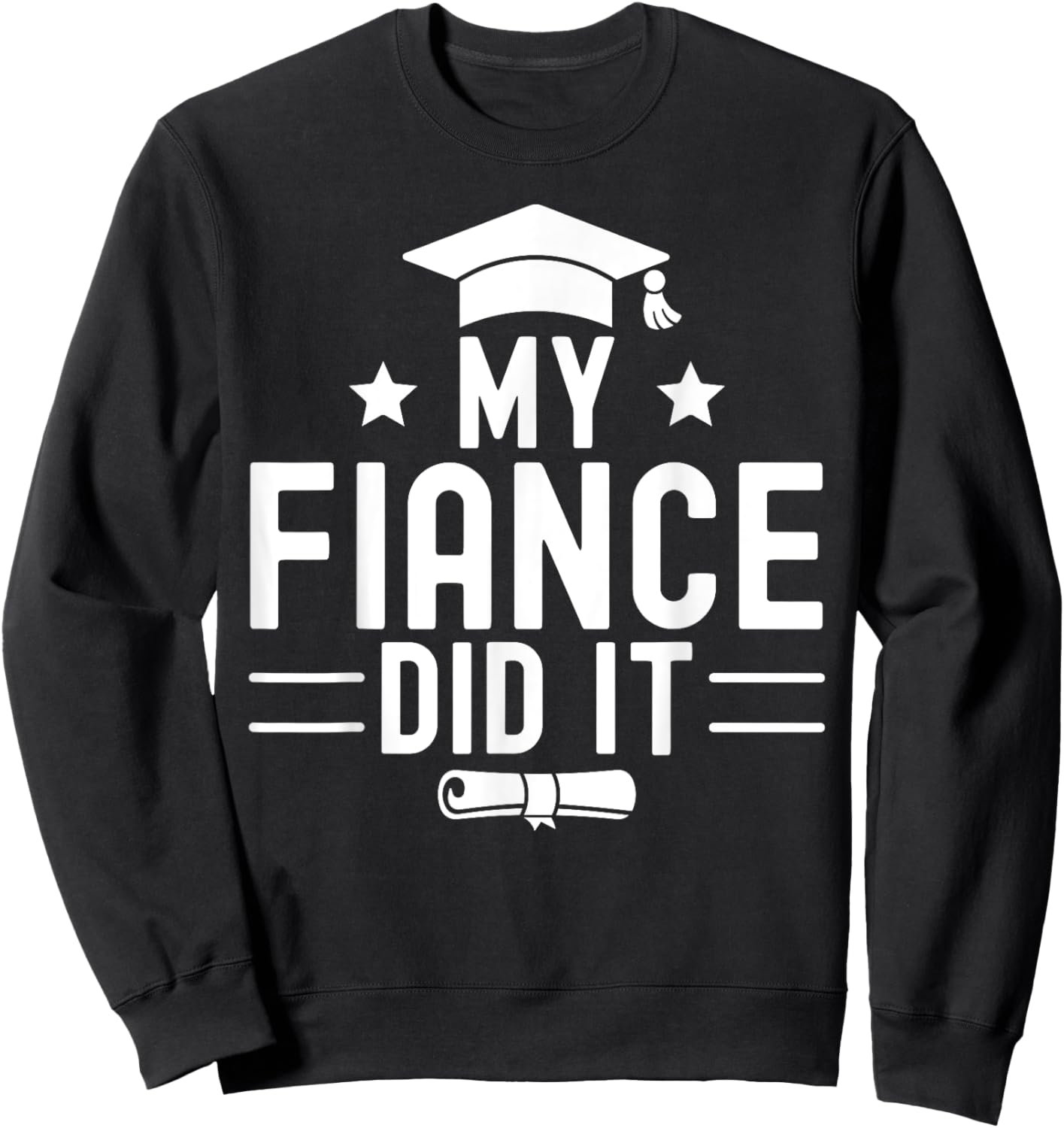 My Fiance Did It Graduation Graduated Bachelor Husband Sweatshirt - Sweatshirt | Black