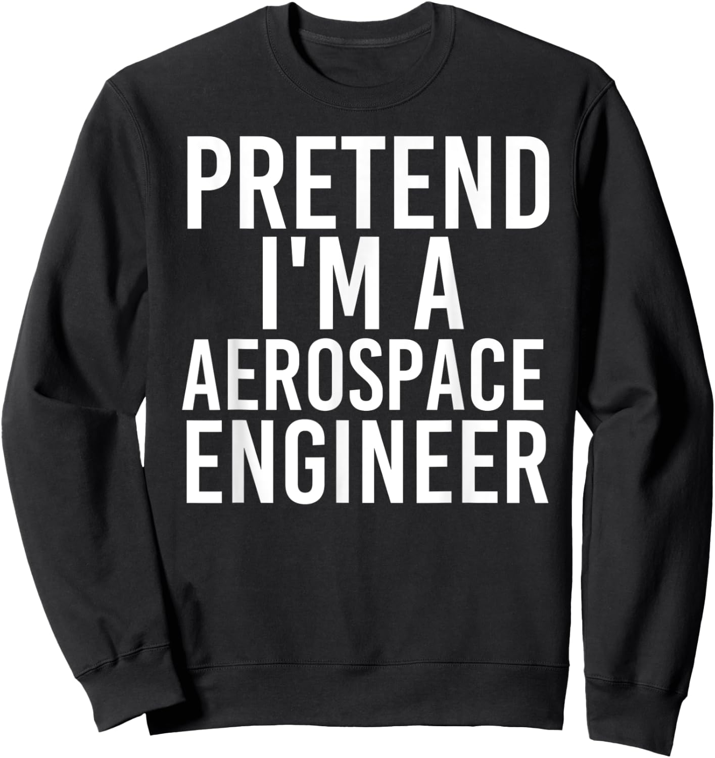 PRETEND I'M A AEROSPACE ENGINEER Halloween DIY Costume Gift Sweatshirt - Sweatshirt | Black