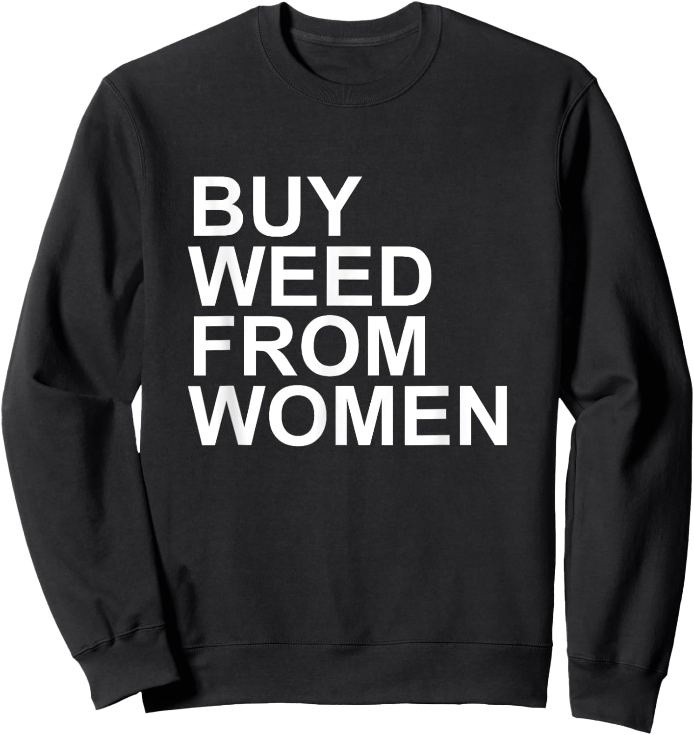 Funny Buy Weed From Women Apparel Sweatshirt - Sweatshirt | Black