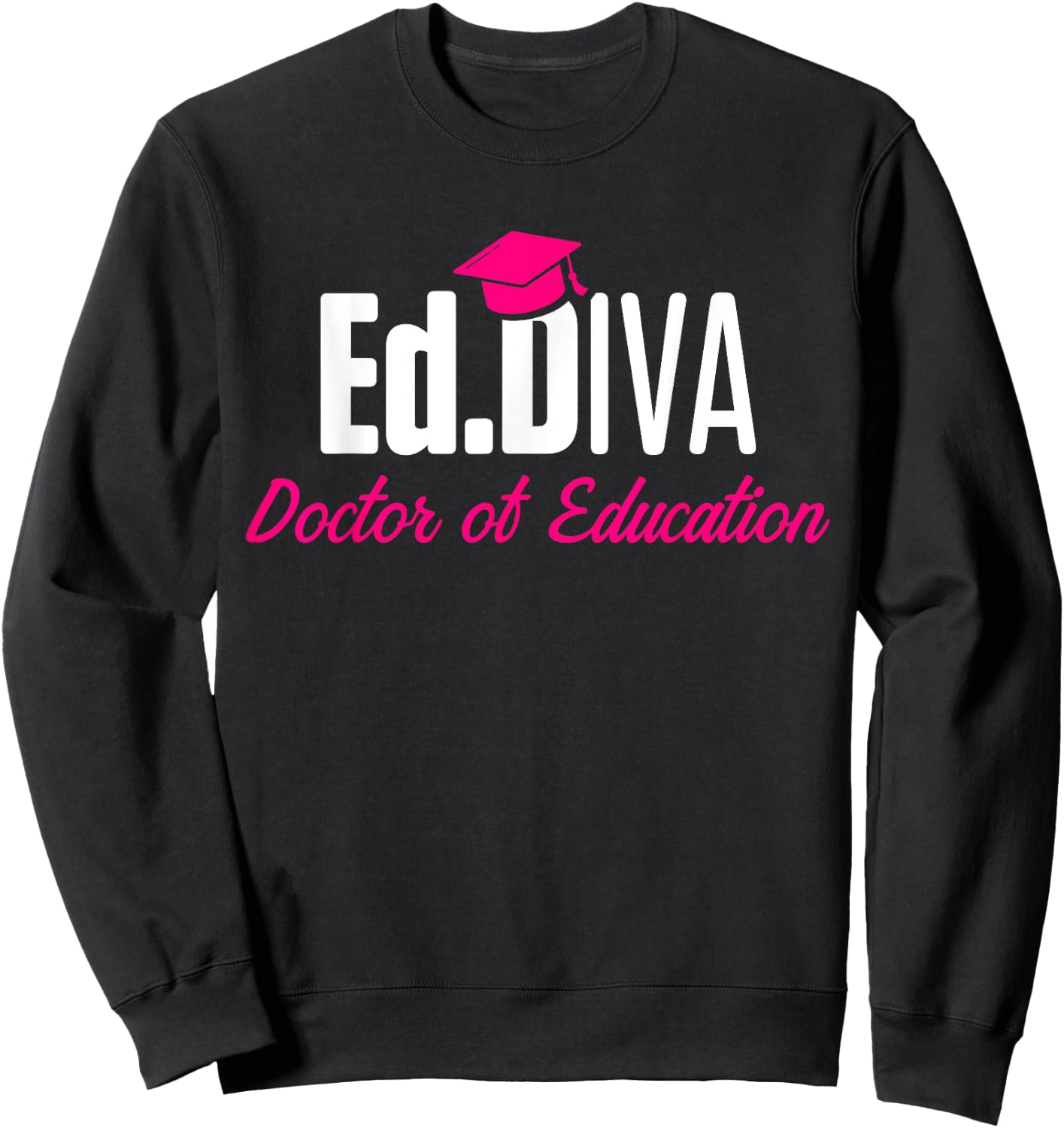 EdD Doctor of Education Ed.D Diva Doctorate Graduation Sweatshirt - Sweatshirt | Black