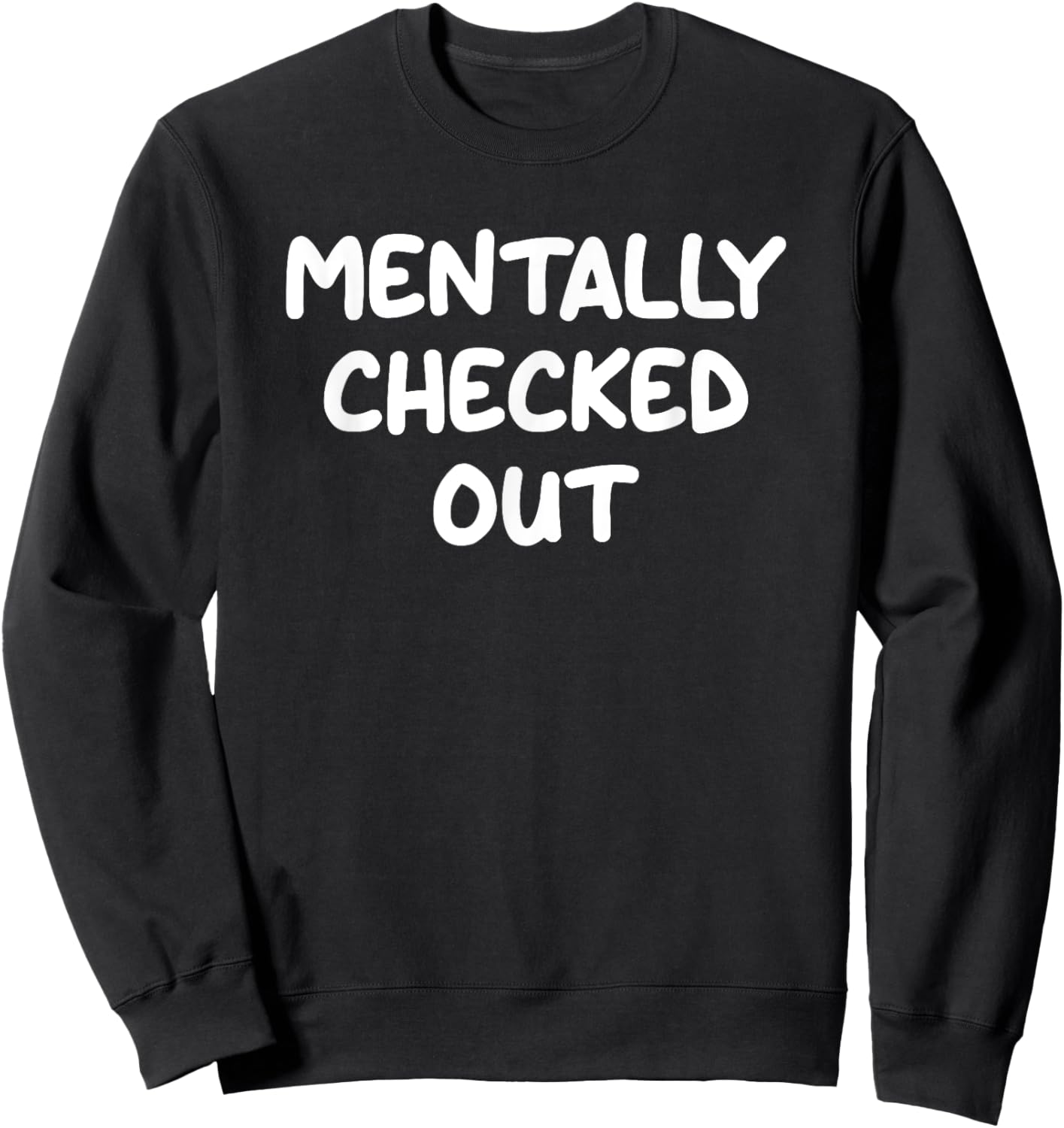 Mentally Checked Out, Funny, Jokes, Sarcastic Sweatshirt - Sweatshirt | Black