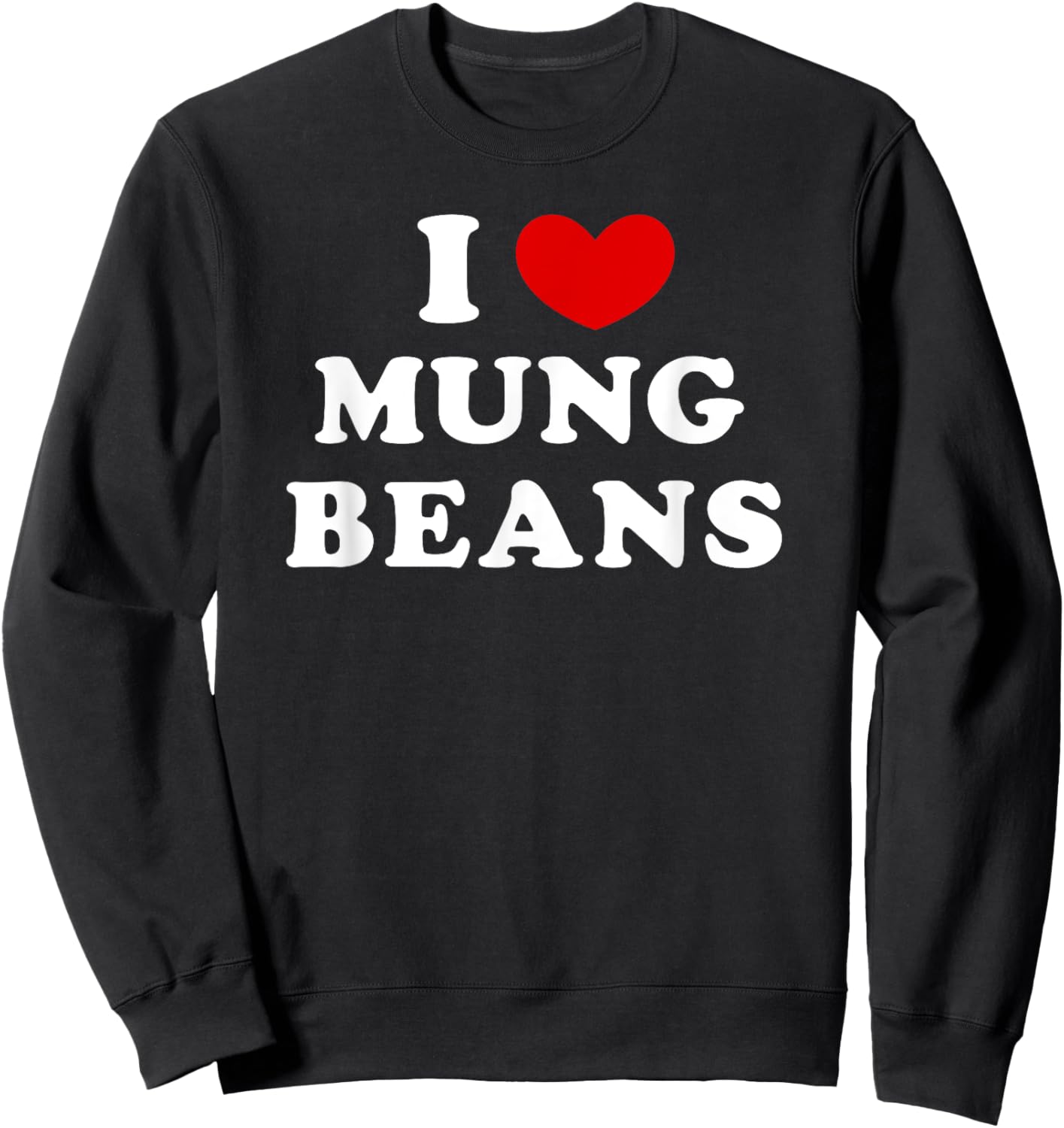 I Love Mung Beans, I Heart Mung Beans Sweatshirt - Sweatshirt | Black