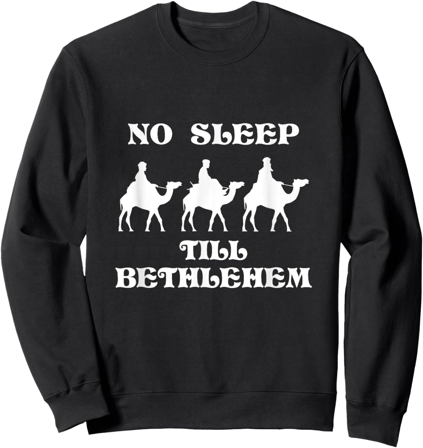 No Sleep Till Bethlehem Funny Three Wise Men Kings Christmas Sweatshirt - Sweatshirt | Black