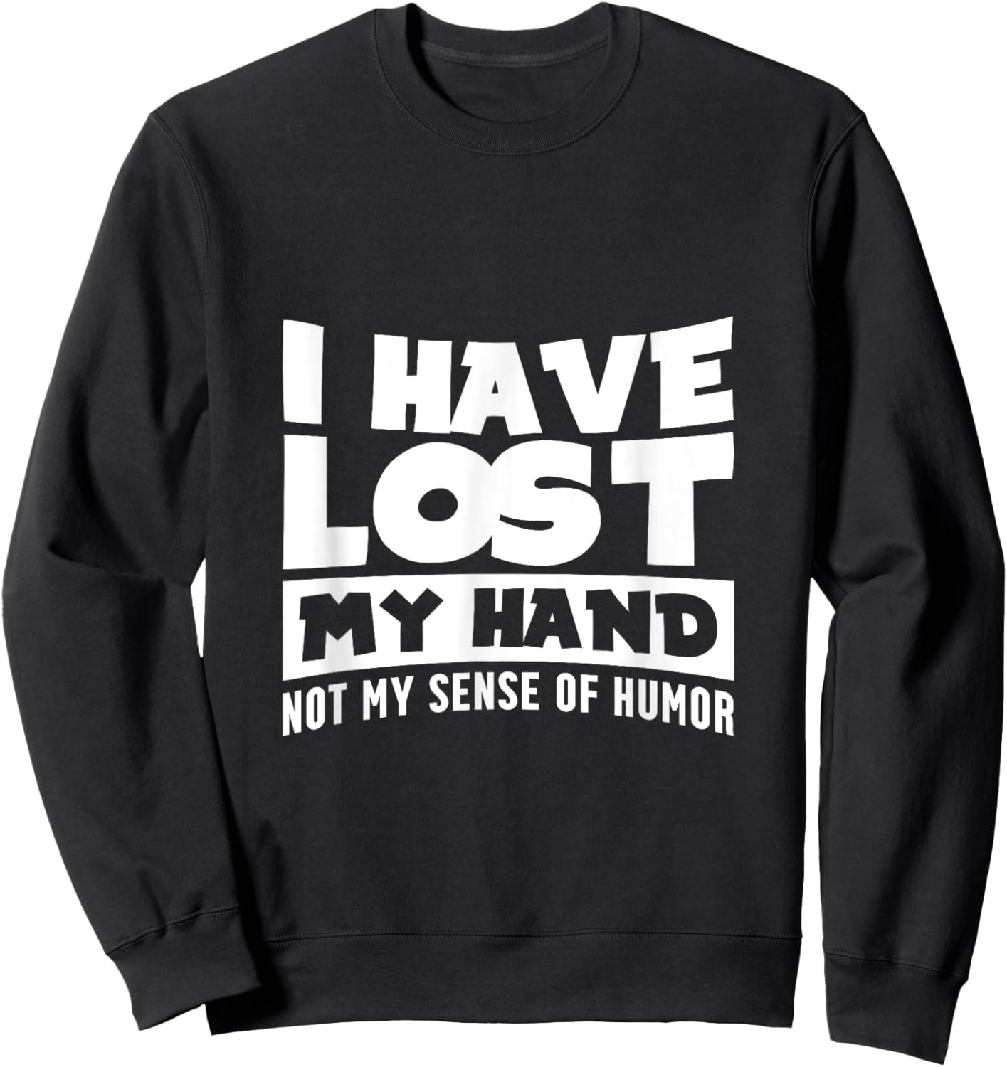 Amputee Humor Hand Lost Funny Recovery Gifts Sweatshirt - Sweatshirt | Black