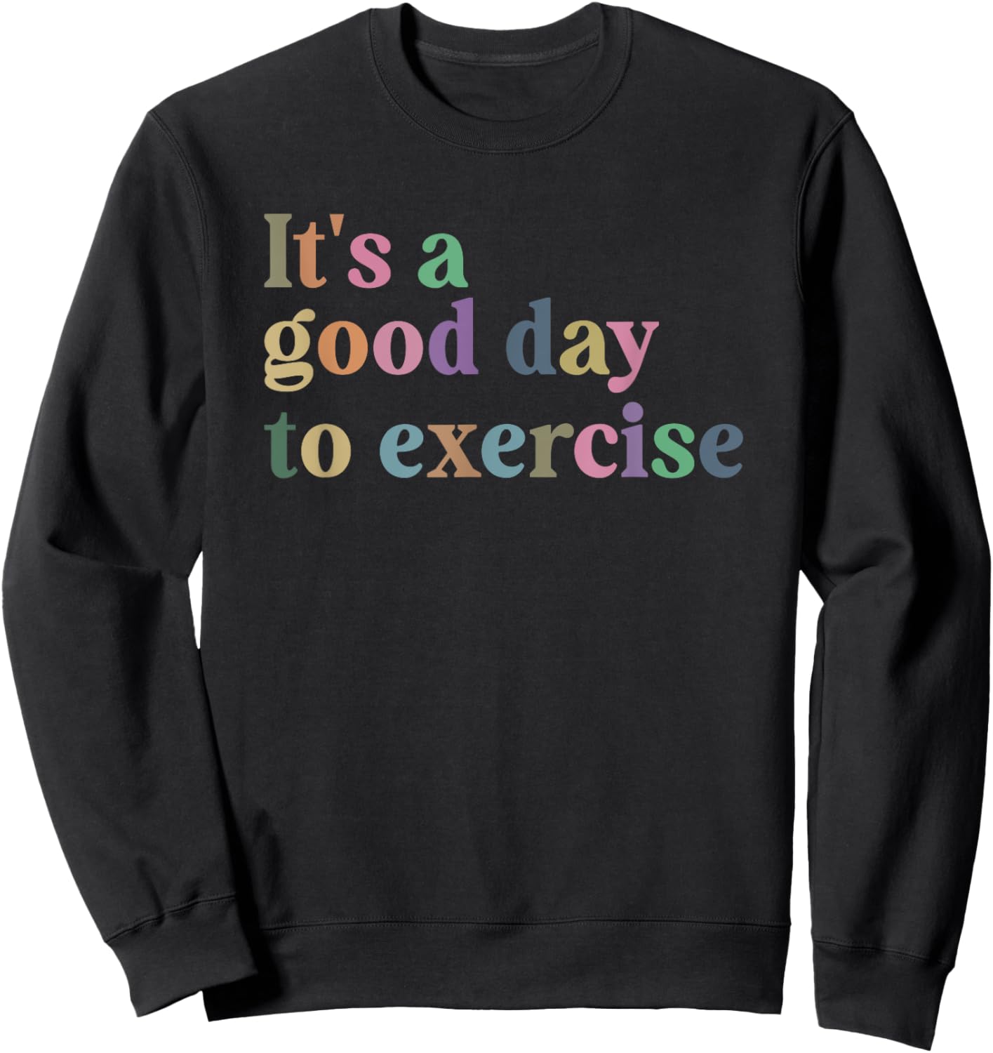 It's A Good Day To Exercise Funny Motivation Gym Exercise Sweatshirt - Sweatshirt | Black