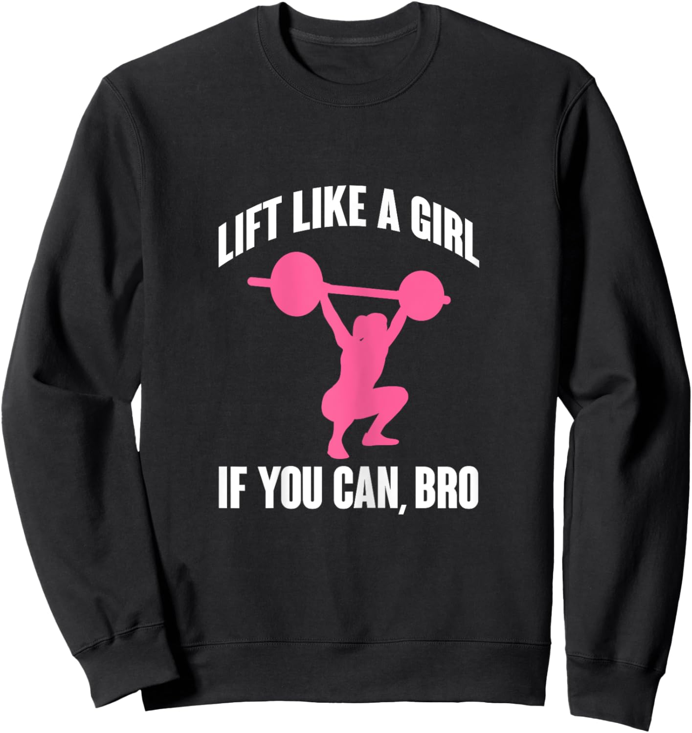 Lift Like A Girl If You Can Bro Funny Weightlifting Sweatshirt - Sweatshirt | Black