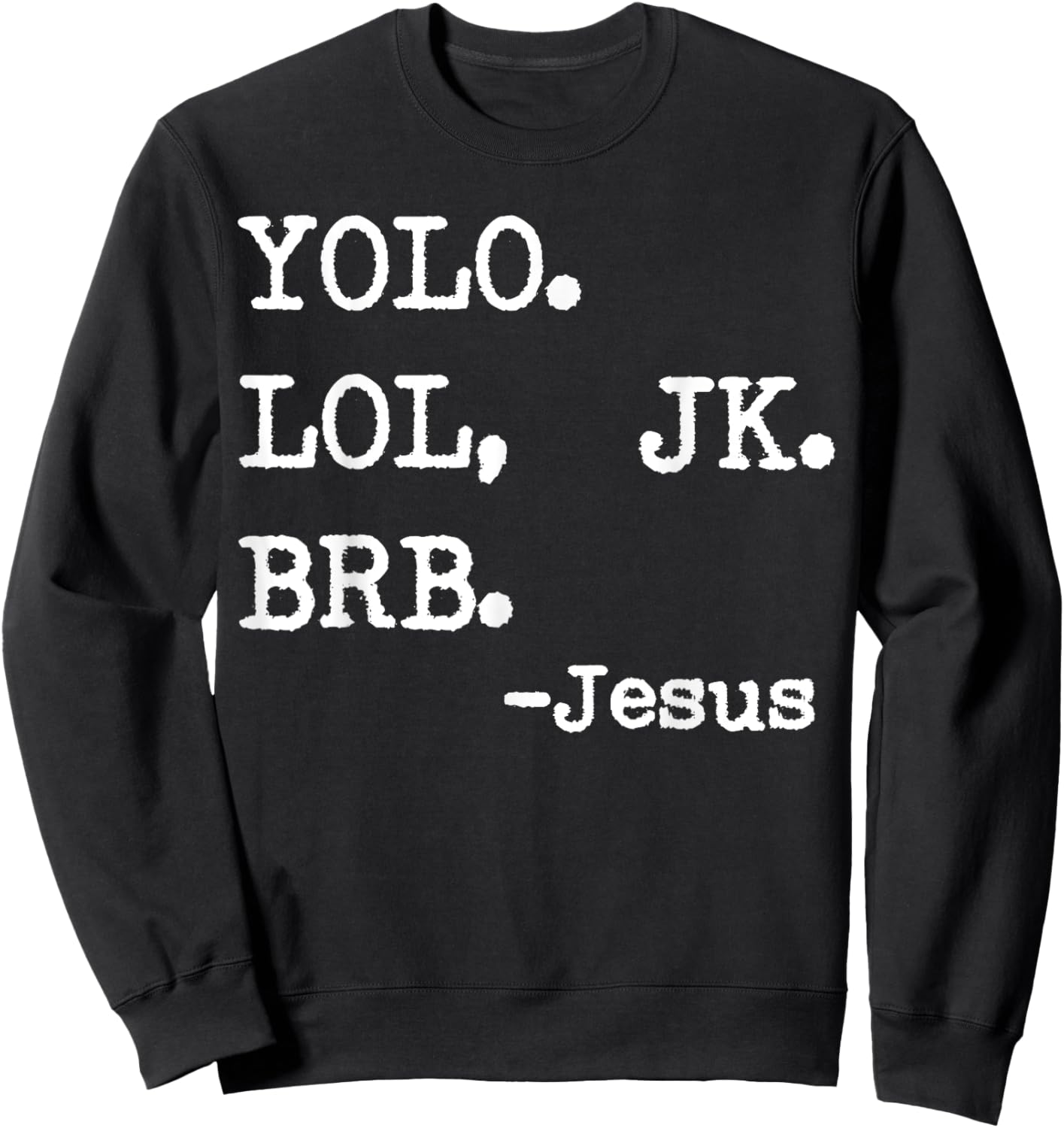 Yolo Lol Jk Brb Jesus Sweatshirt - Sweatshirt | Black