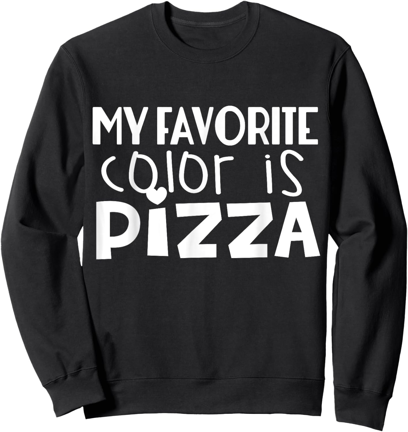 My Favorite Color Is Pizza - Funny Pizza Lover Sweatshirt - Sweatshirt | Black