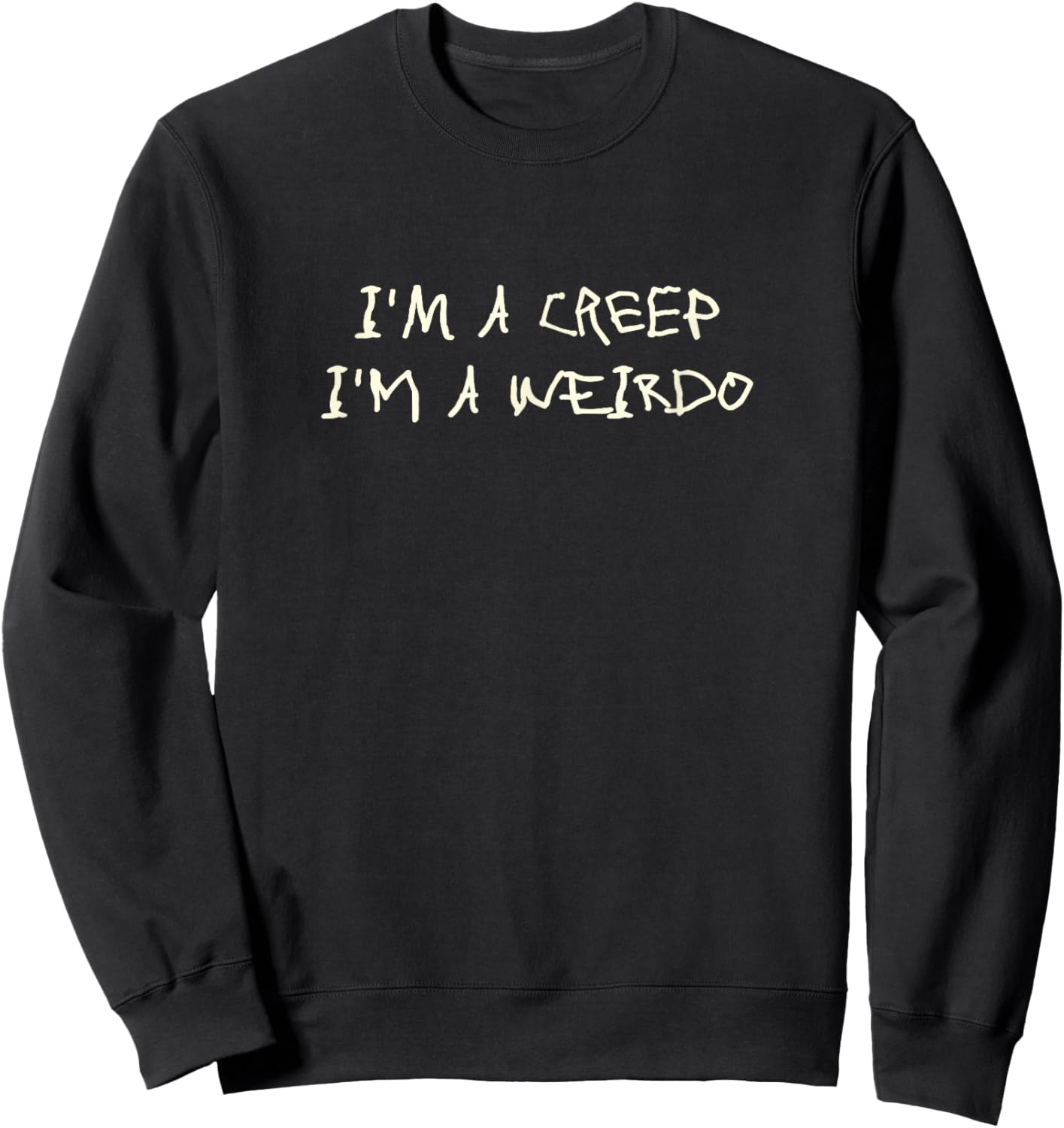 I'm A Creep I'm A Weirdo - Funny Saying Sarcastic Novelty Sweatshirt - Sweatshirt | Black