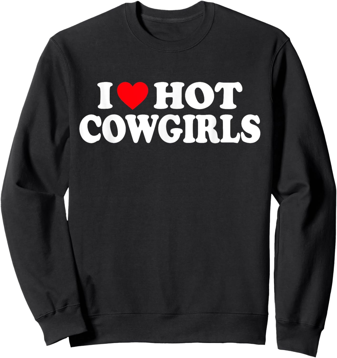 I Love Hot Cowgirls Shirt I Heart Hot Cowgirls Sweatshirt - Sweatshirt | Black