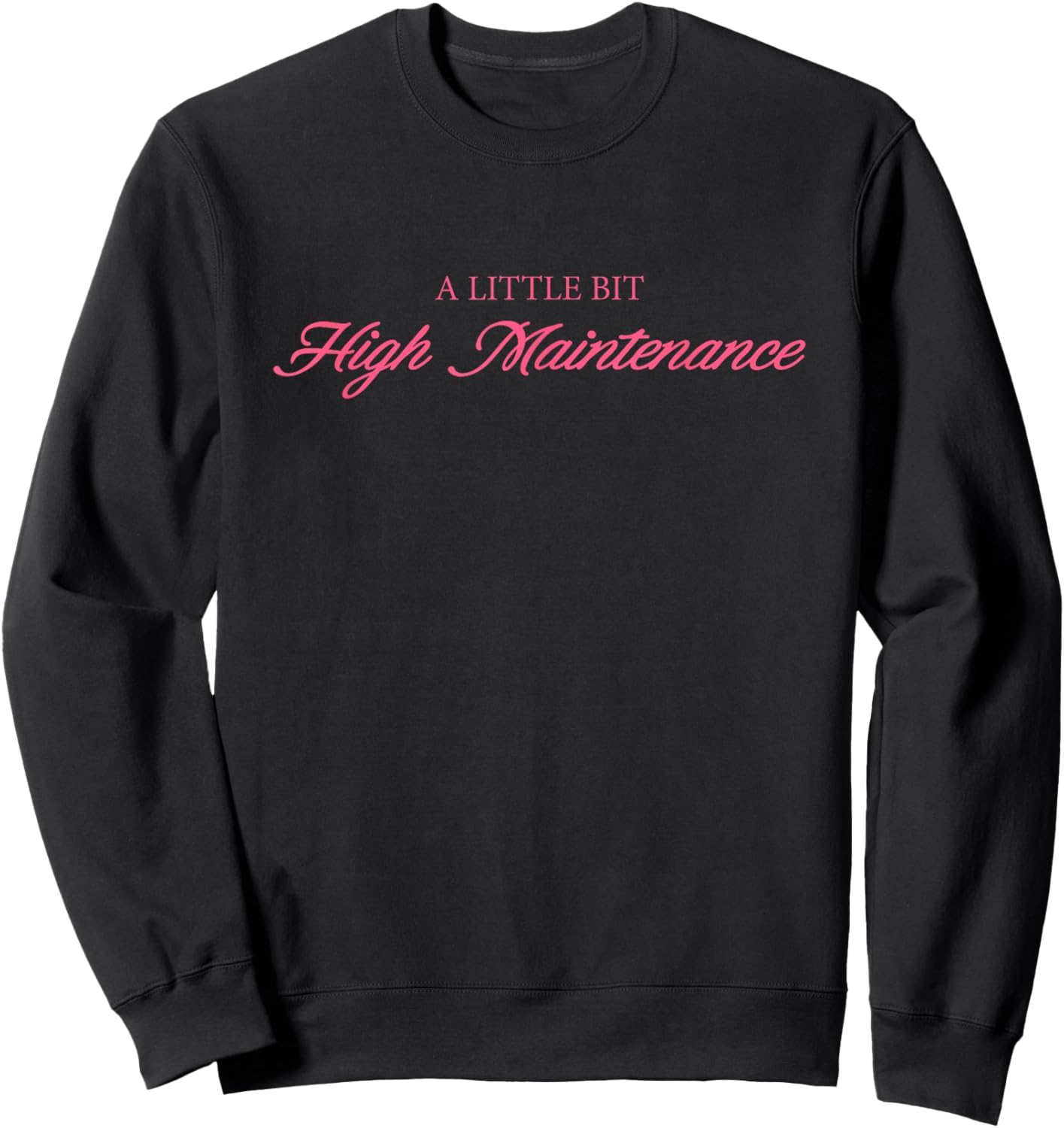 A Little Bit High Maintenance Quote Sweatshirt - Sweatshirt | Black