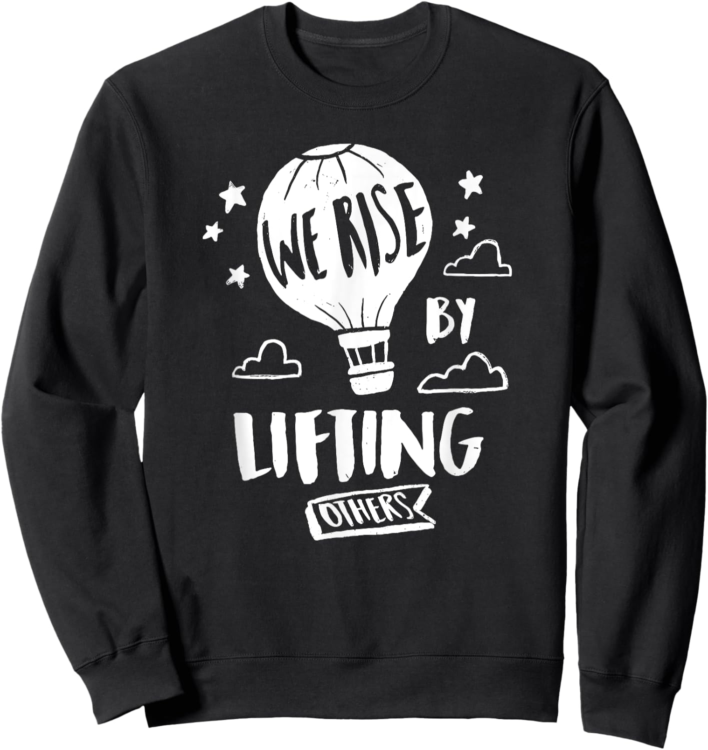 We Rise By Lifting Others Quote Positive Message Sweatshirt - Sweatshirt | Black