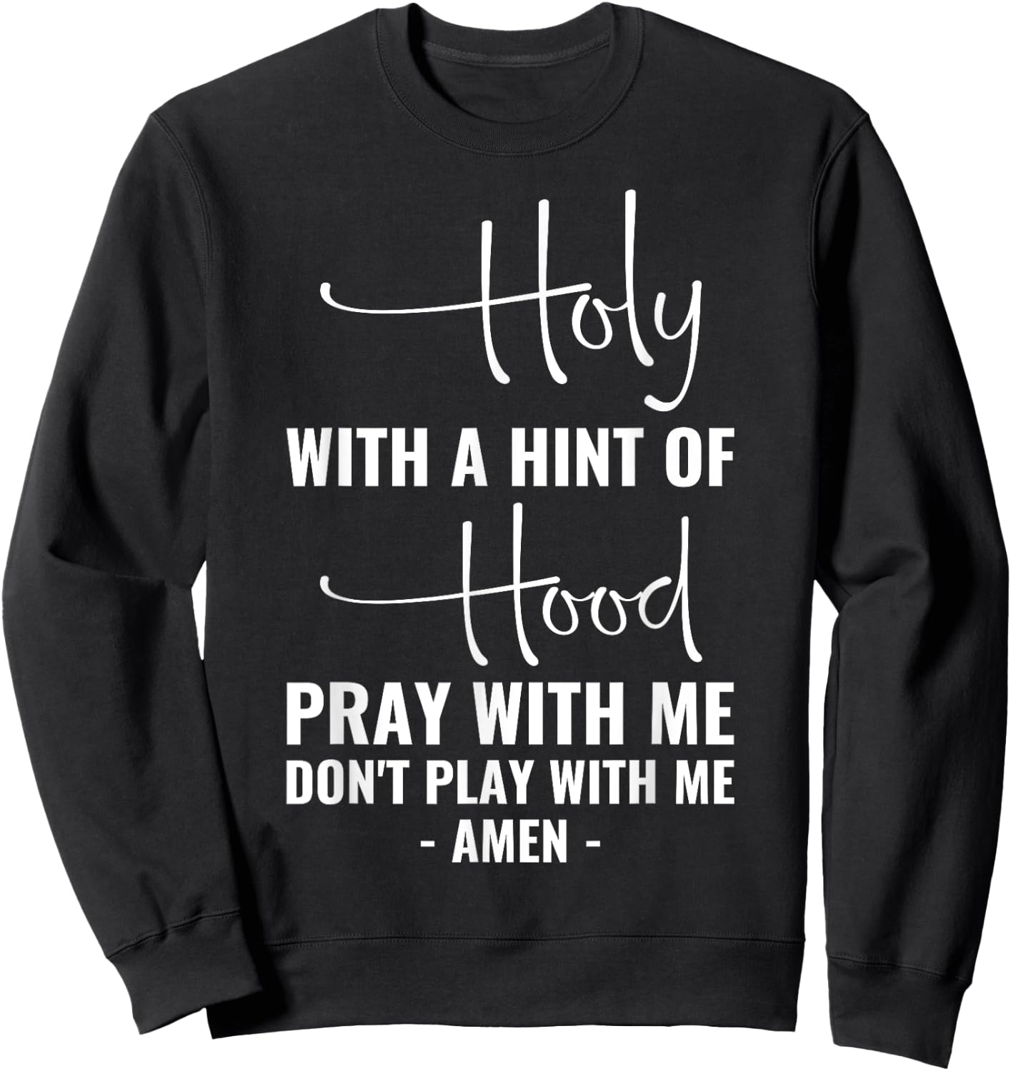 Holy With A Hint Of Hood Pray With Me Don't Play With Me Sweatshirt - Sweatshirt | Black