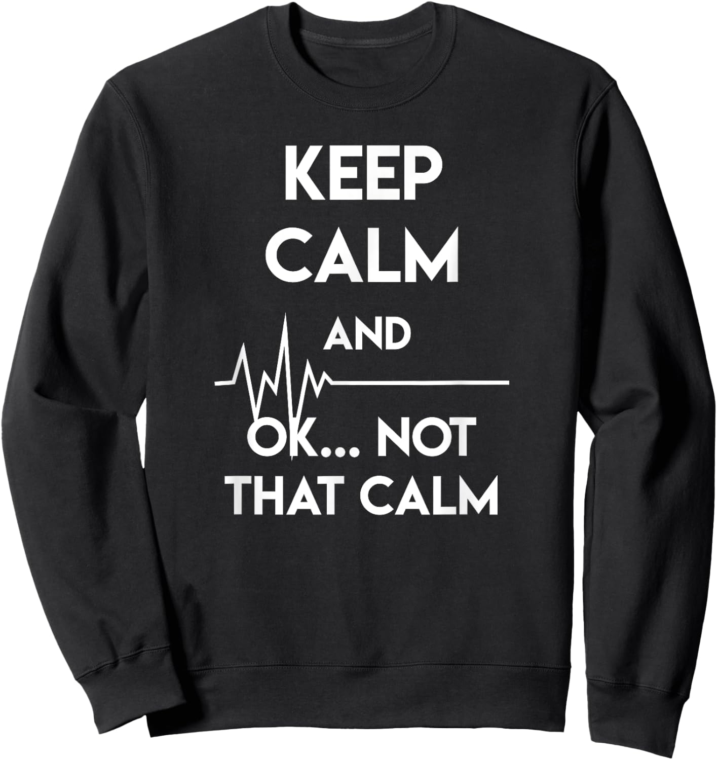 Keep Calm And Ok Not That Calm Funny Nurse Gift Sweatshirt - Sweatshirt | Black