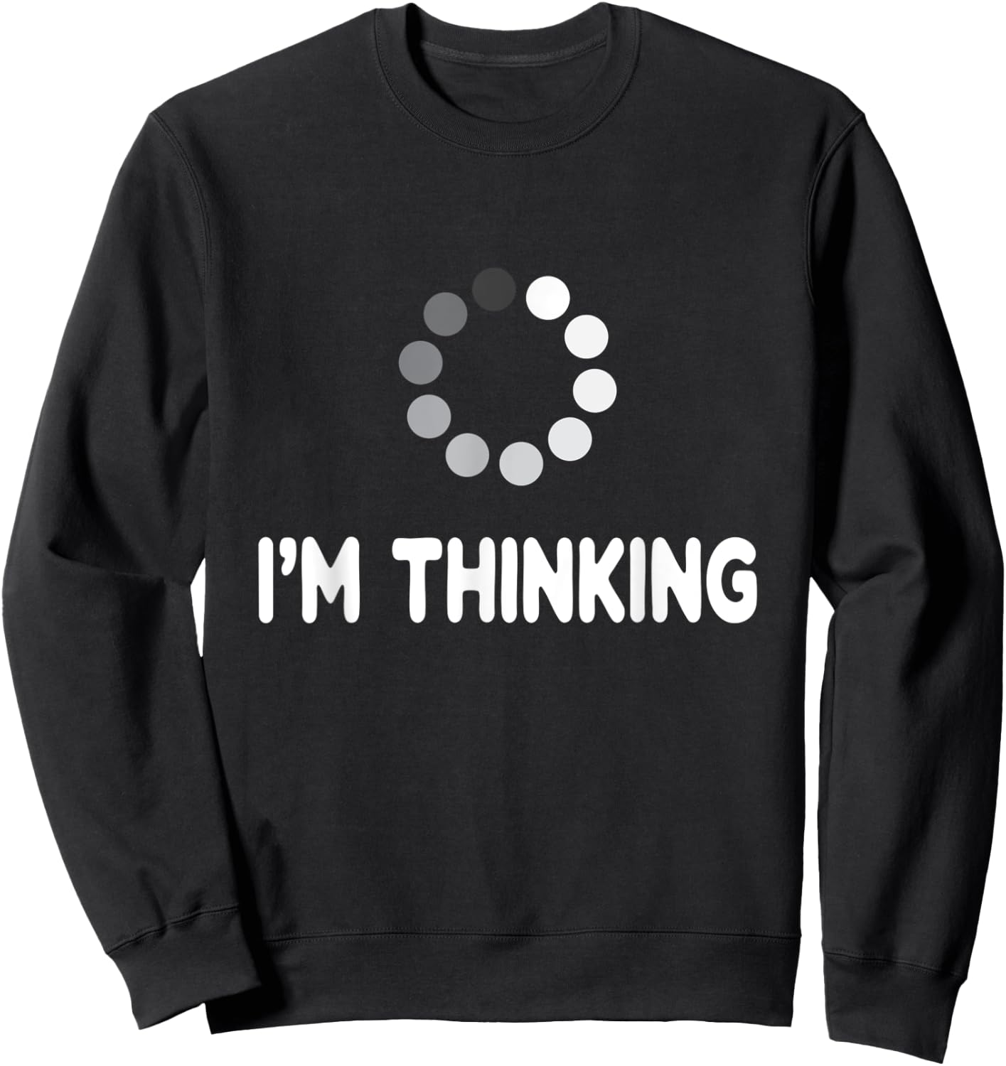 I'm Thinking for Geeks Nerds Programmers Funny Loading Sweatshirt - Sweatshirt | Black