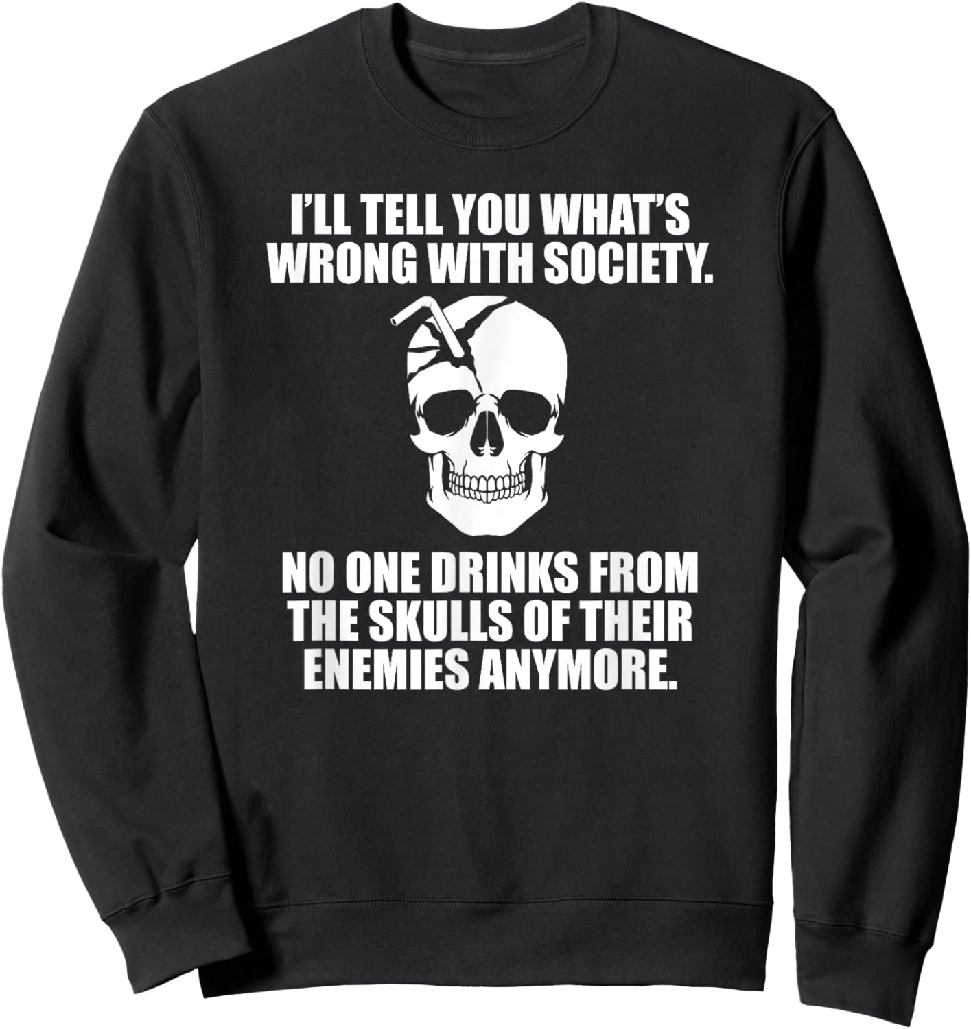 I'll Tell You What's Wrong With Society Sweatshirt - Sweatshirt | Black