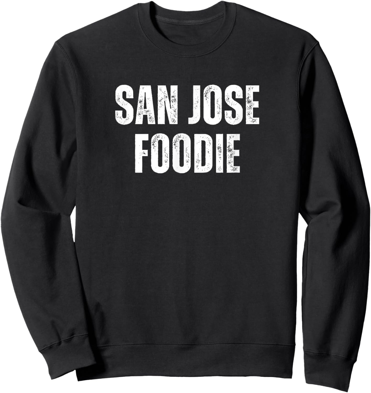 San Jose Foodie Funny Food Chef Cook Humor Foody Sweatshirt - Sweatshirt | Black
