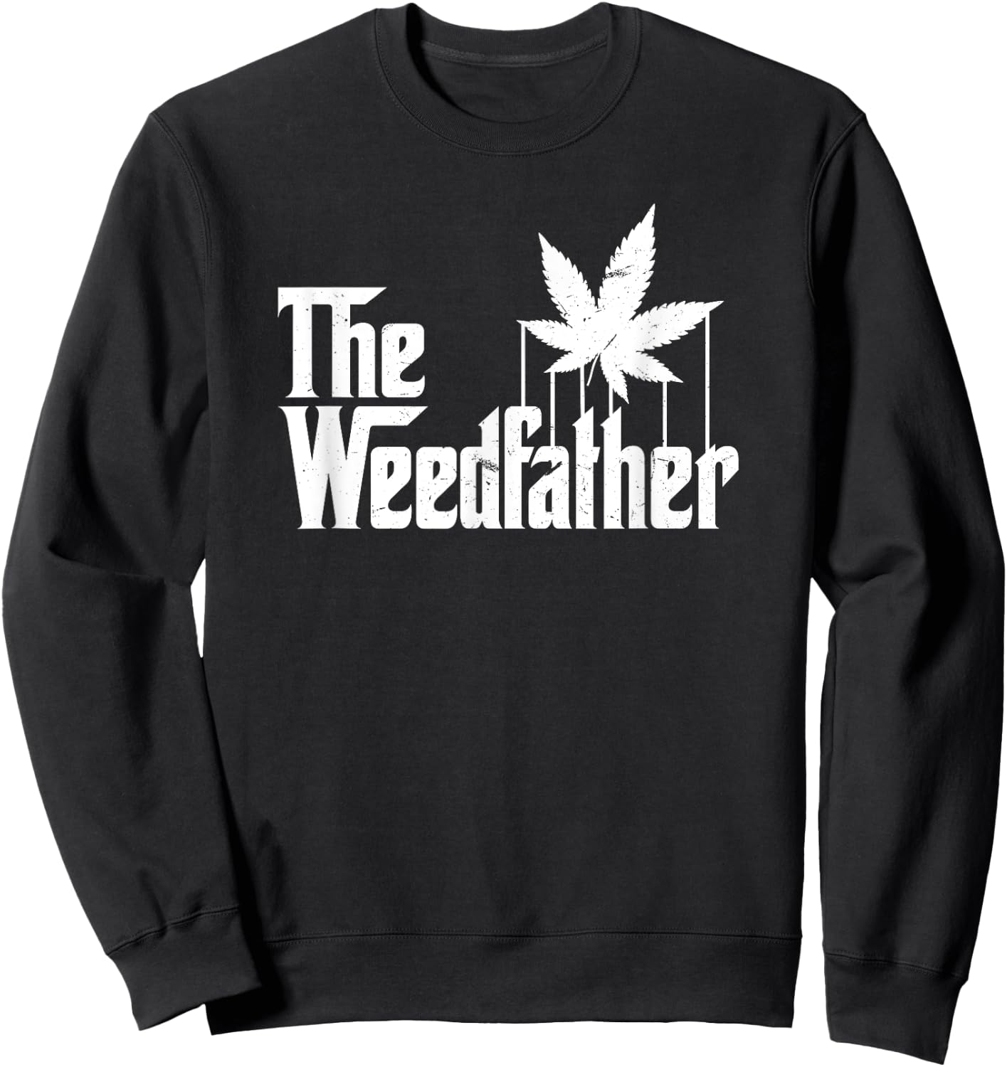 The Weed Father Parody Funny Marijuana Stoner Dad Gift Sweatshirt - Sweatshirt | Black