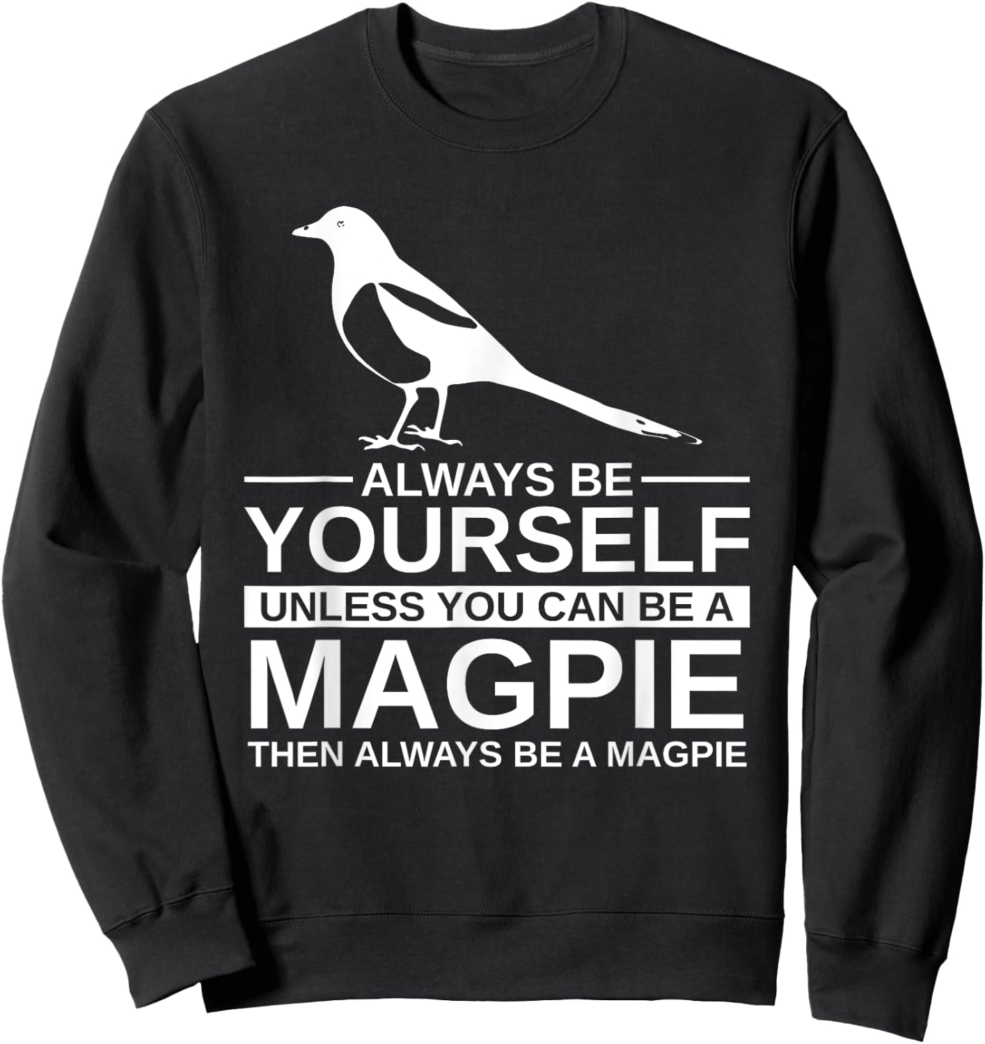 Always Be Yourself Magpie Gift Women Bird Animal Sweatshirt - Sweatshirt | Black