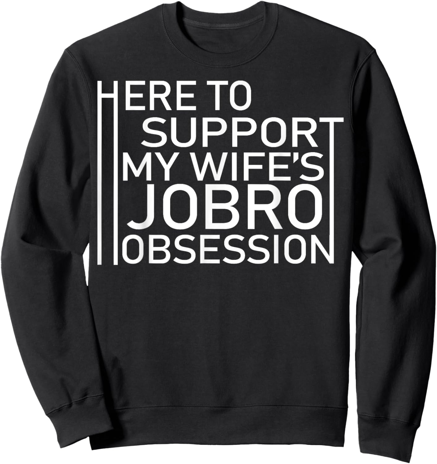 Here To Support My Wife's Jobro Obsessiont Sweatshirt - Sweatshirt | Black