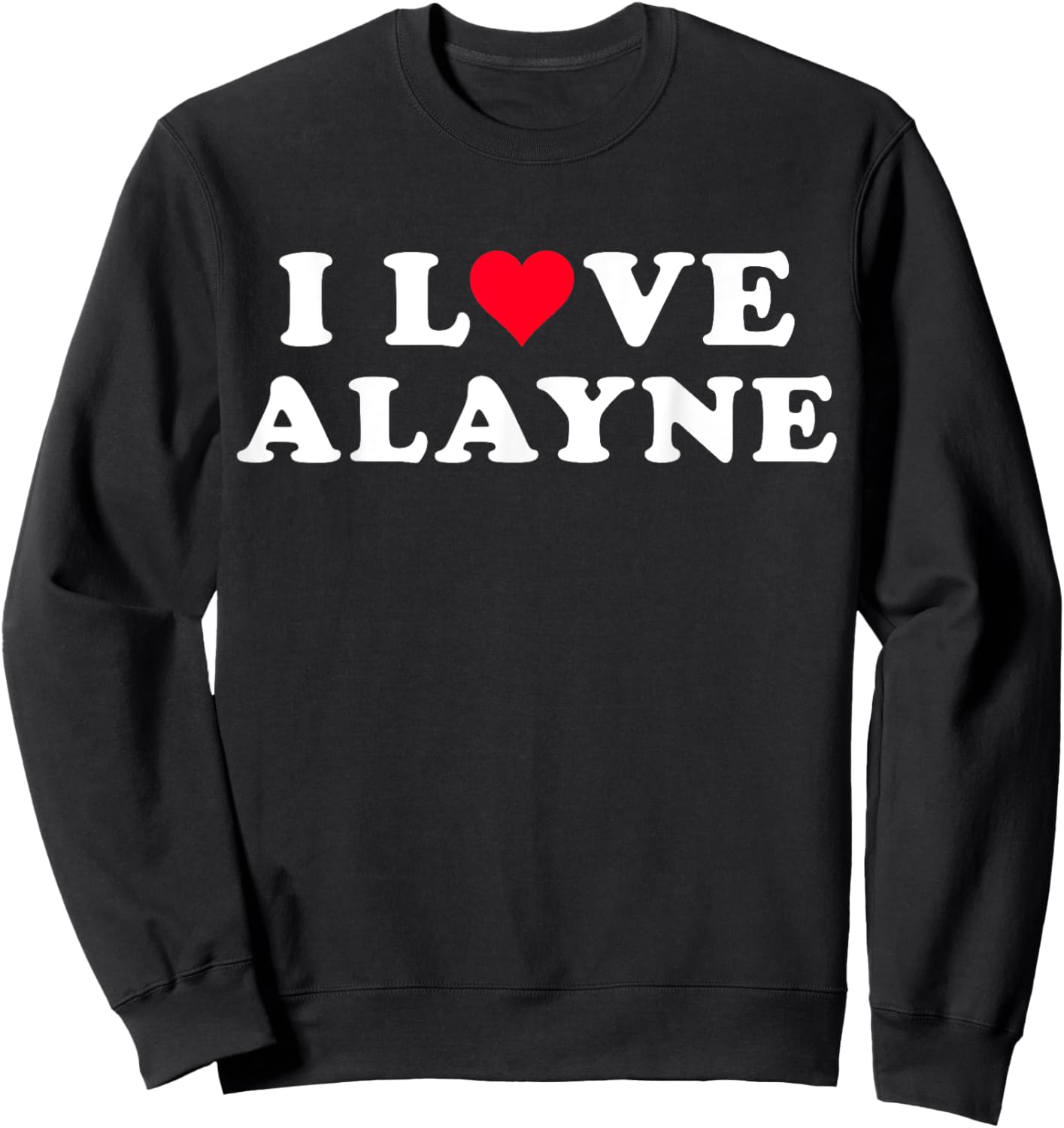 I Love Alayne Matching Girlfriend & Boyfriend Alayne Name Sweatshirt - Sweatshirt | Black