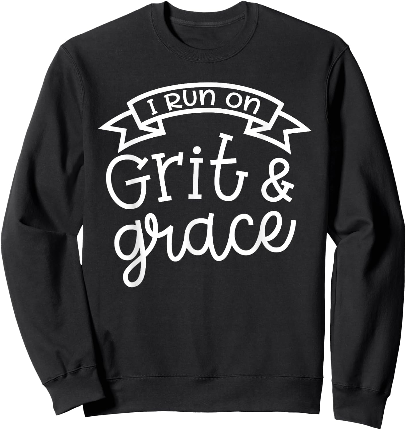 I Run On Grit and Grace Faith Christian Cute Funny Sweatshirt - Sweatshirt | Black
