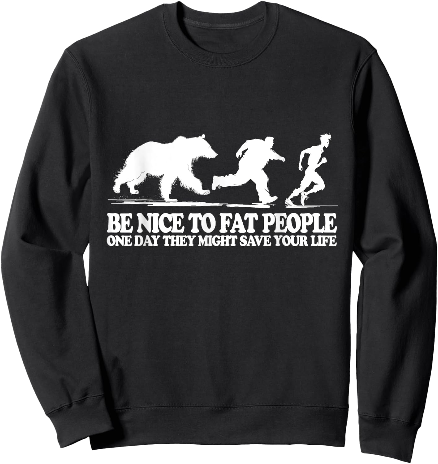 Be Nice To Fat People One Day They Might Save Your Life Sweatshirt - Sweatshirt | Black
