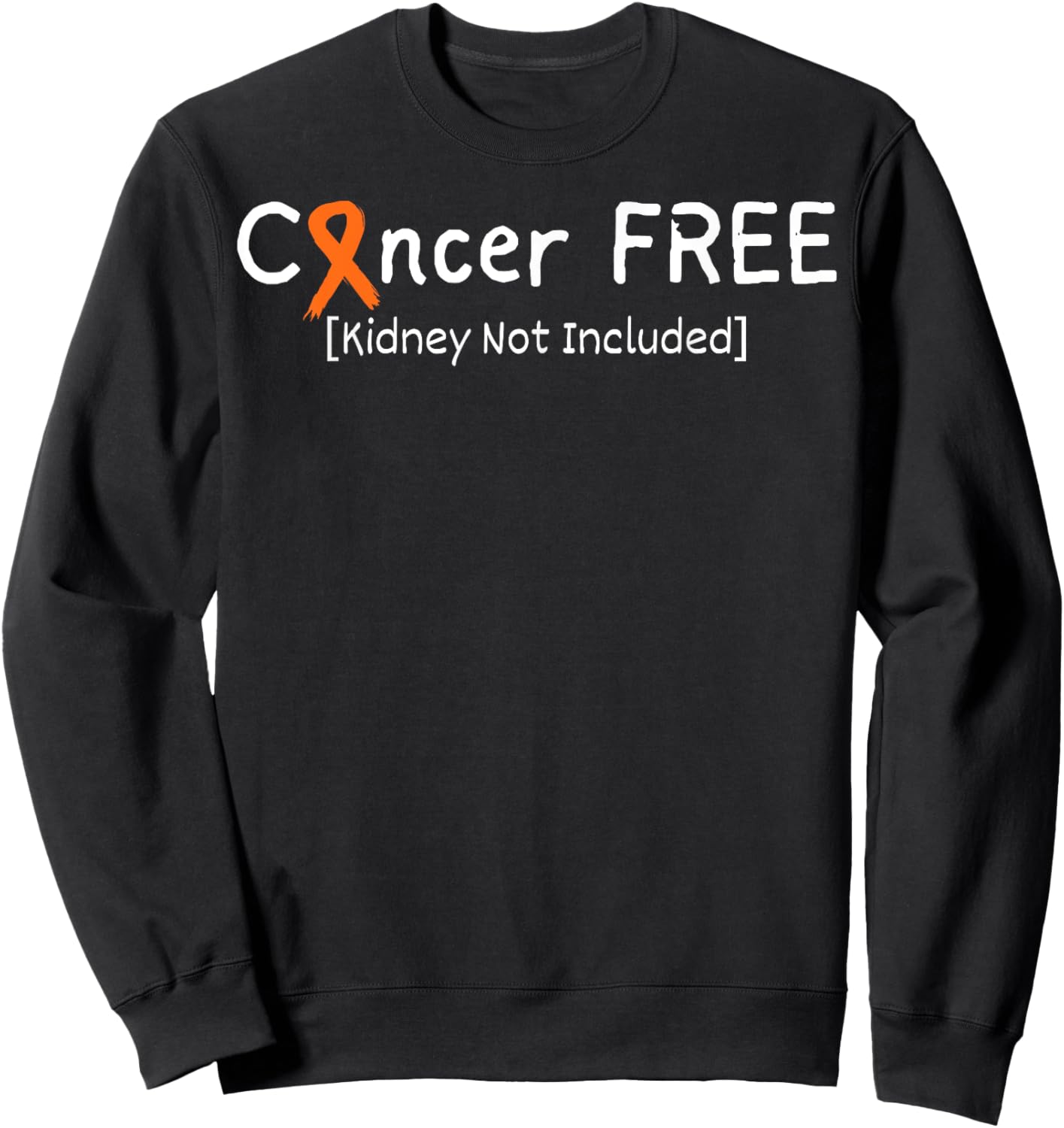 Cancer Free Kidney Not Included Kidney Cancer Awareness Sweatshirt - Sweatshirt | Black