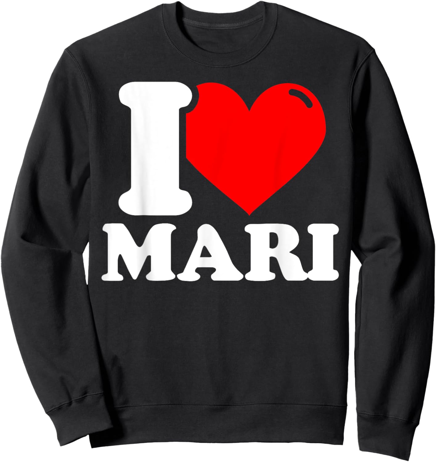 I love mari given name Sweatshirt - Sweatshirt | Black