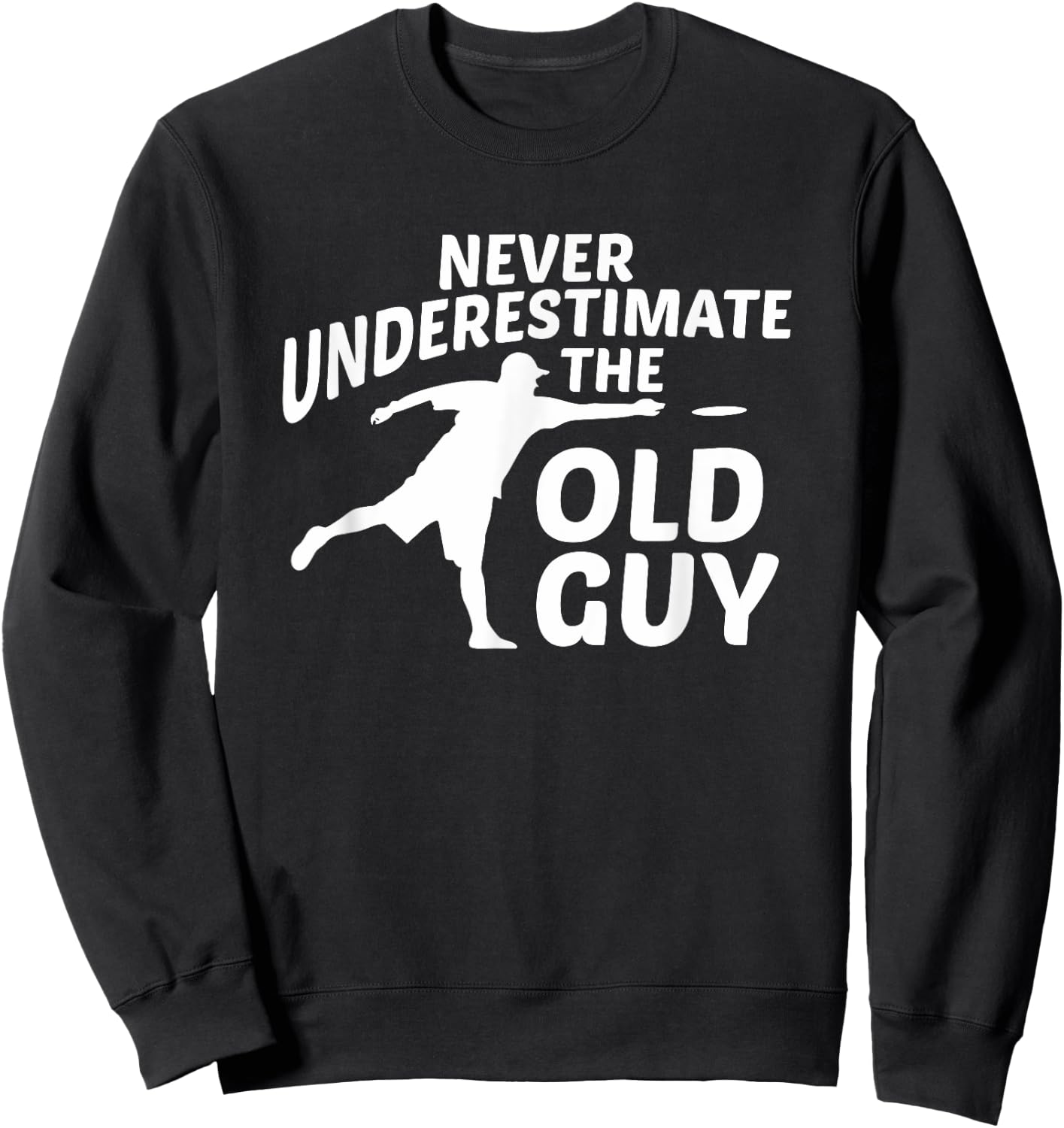 Never Underestimate The Old Guy Funny Disc Golf Designs Sweatshirt - Sweatshirt | Black