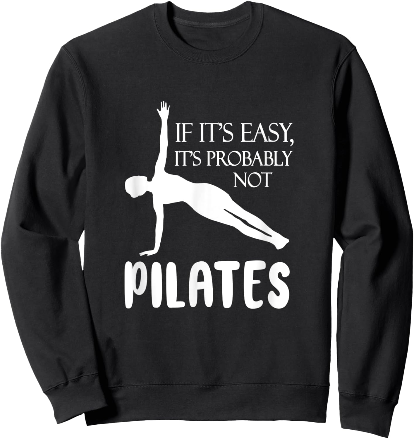 If It's Easy It's Probably Not Pilates Athlete Teacher Gift Men Women Sweatshirt - Sweatshirt | Black