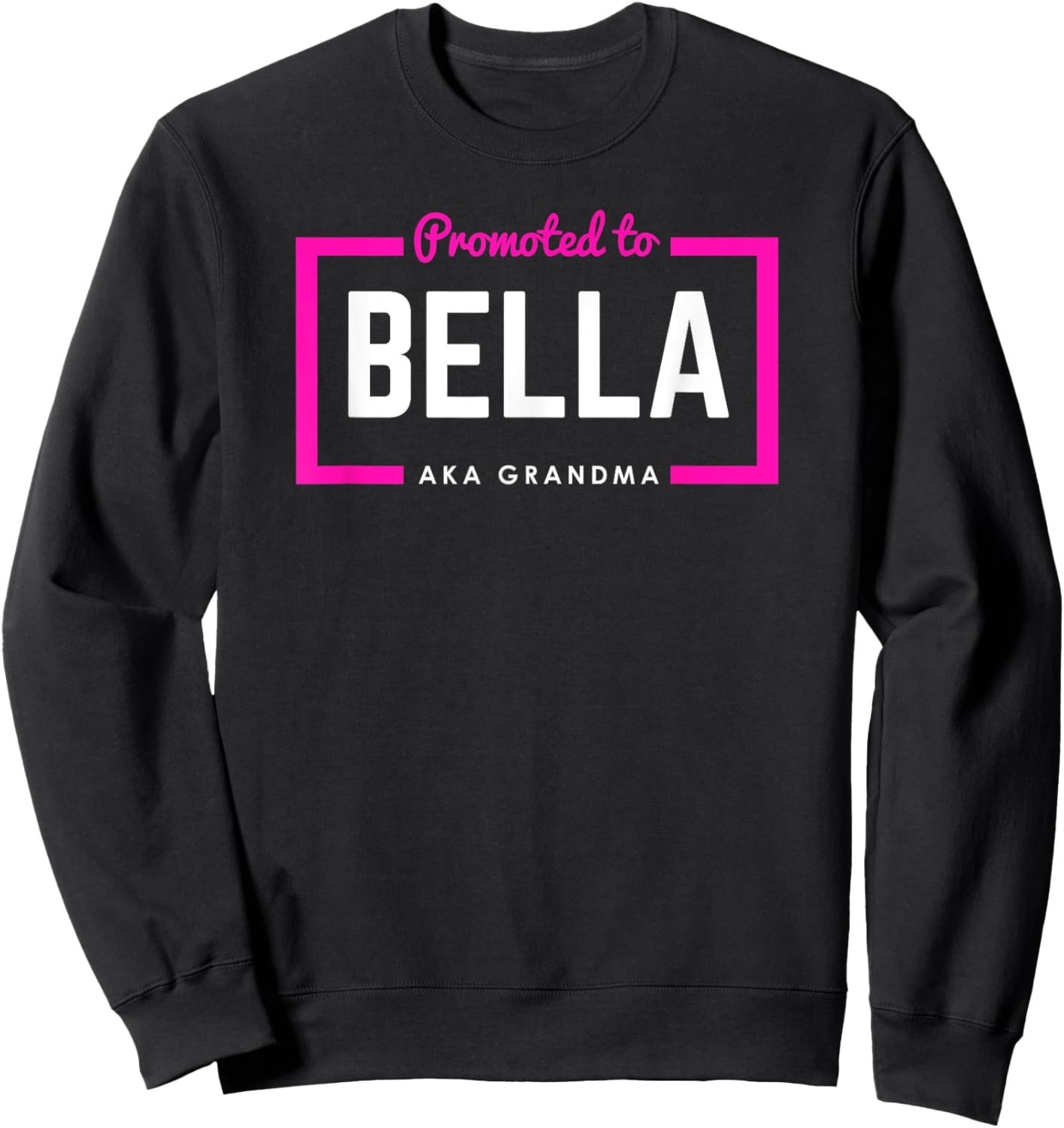 Promoted To Bella First-Time or New Grandma Sweatshirt - Sweatshirt | Black