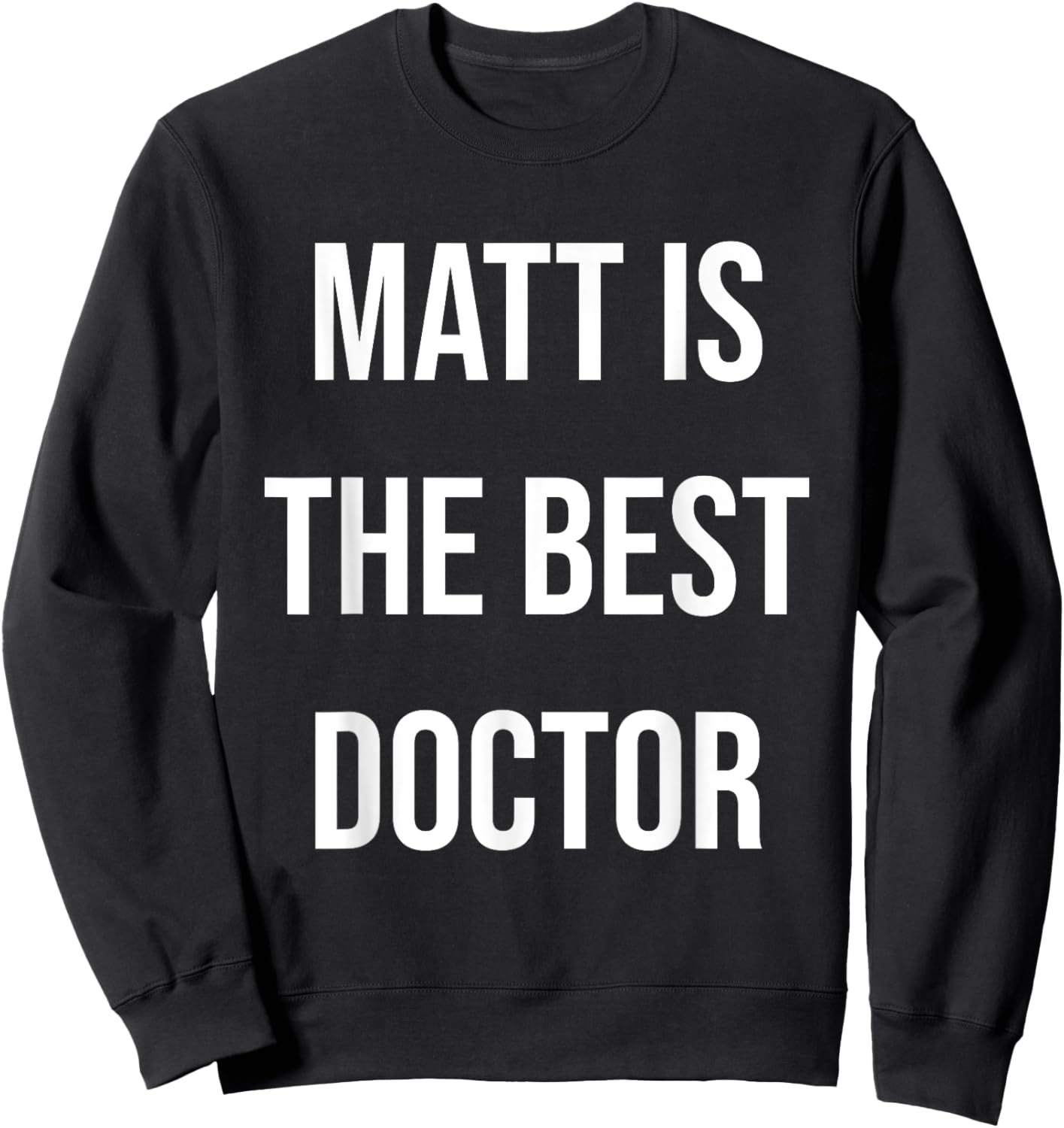 Matt Is The Best Doctor Sweatshirt - Sweatshirt | Black