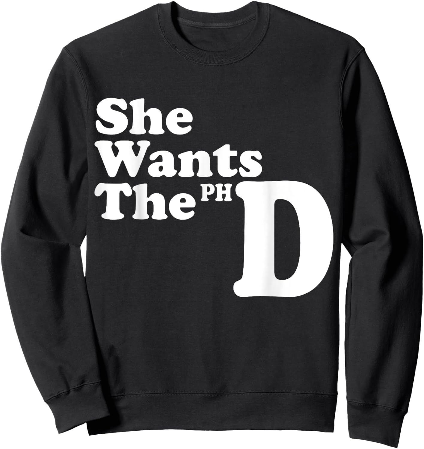 She Wants The PHD Ph.D Graduate Cool Graduation Gifts Sweatshirt - Sweatshirt | Black