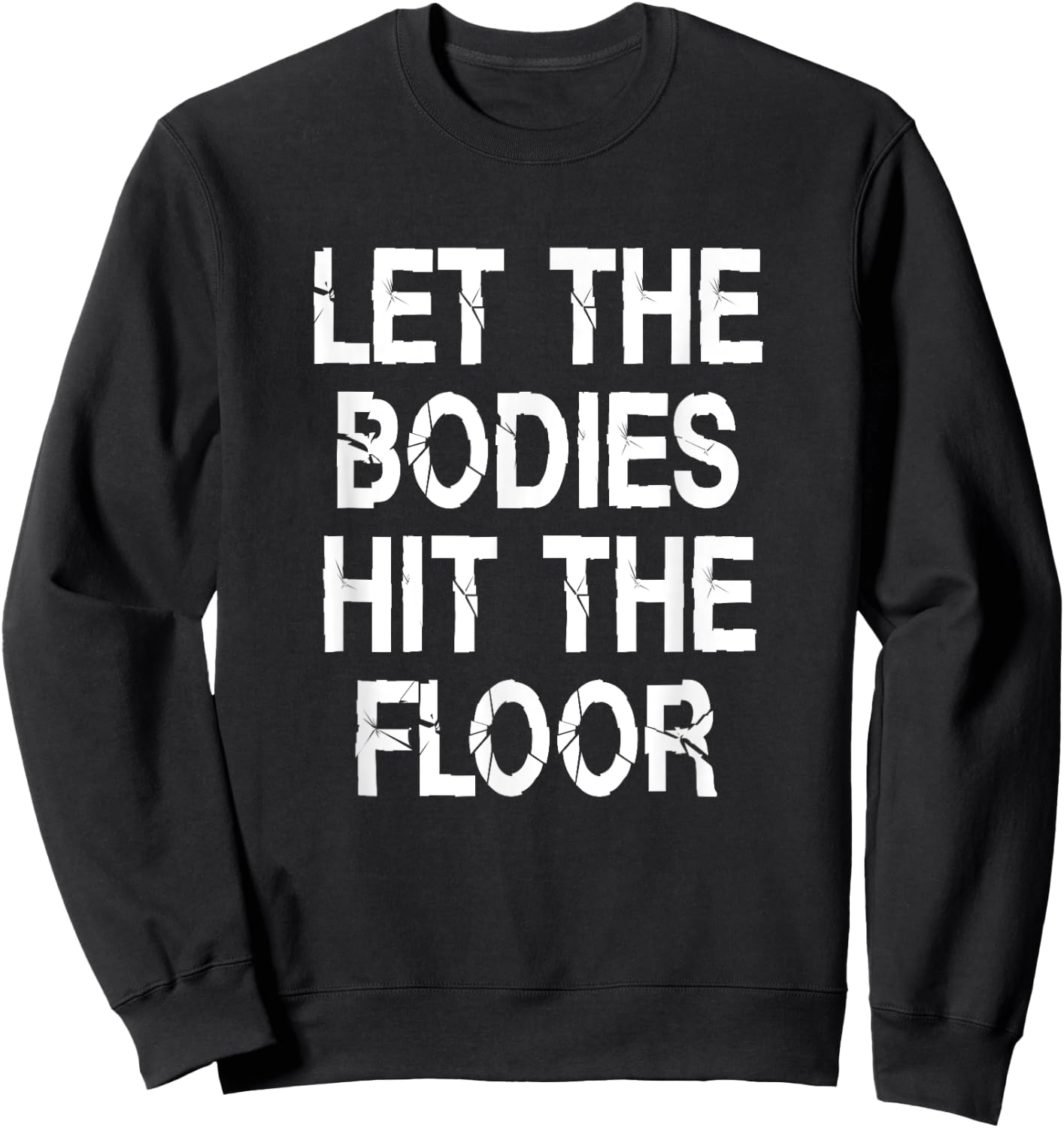Let The Bodies Hit The Floor Saying Party Sweatshirt - Sweatshirt | Black