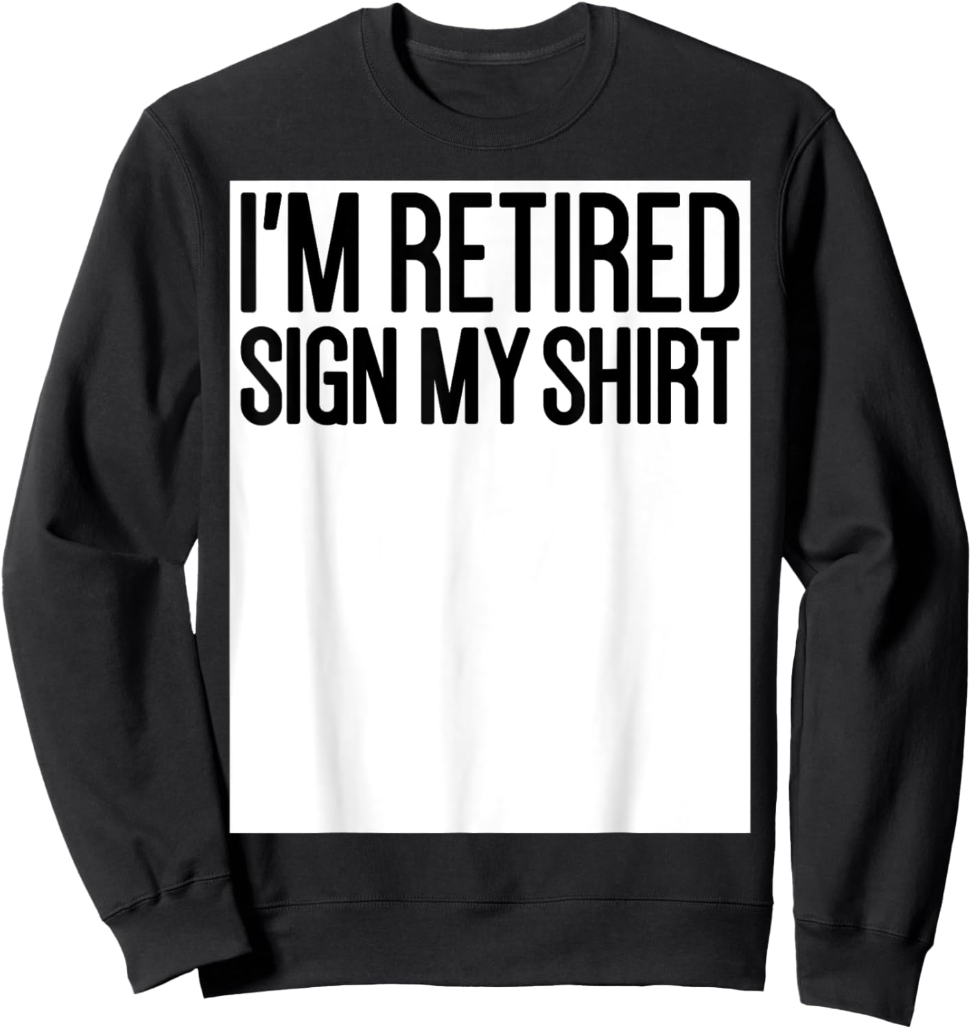 Retired Men Women Happy Retirement Party I'm Retired Sign My Sweatshirt - Sweatshirt | Black