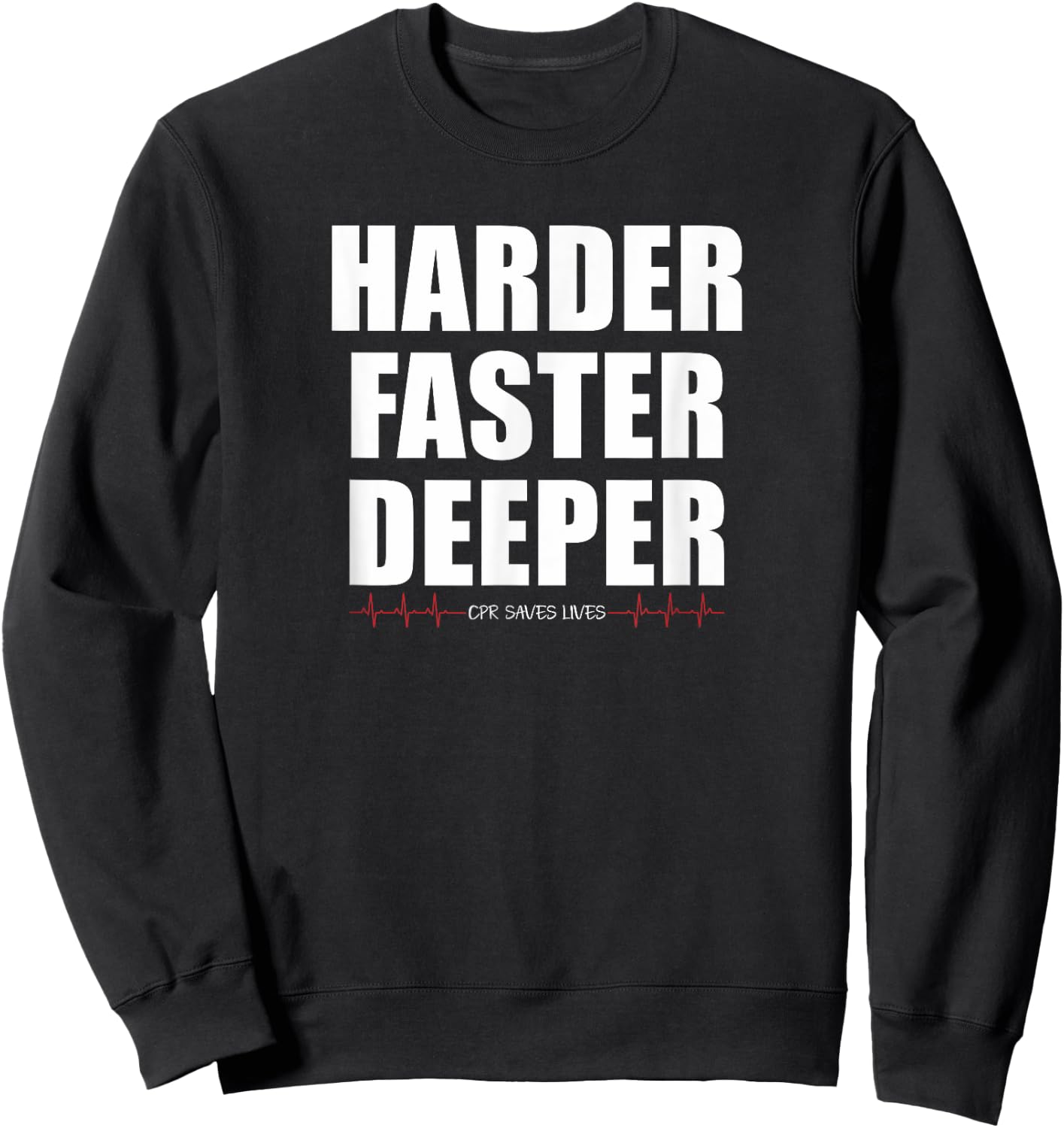 Harder Faster Deeper CPR Saves Lives Funny EMT Nursing Sweatshirt - Sweatshirt | Black