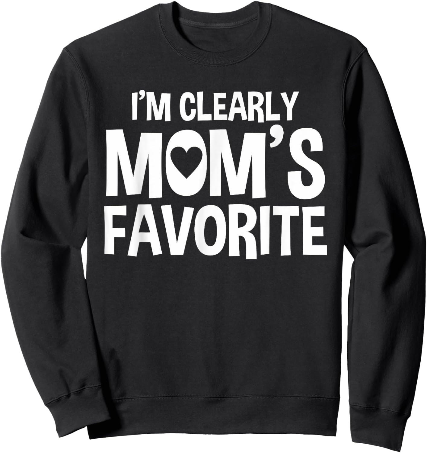 I'm Clearly Mom's Favorite | Humorous Sibling Gift Sweatshirt - Sweatshirt | Black