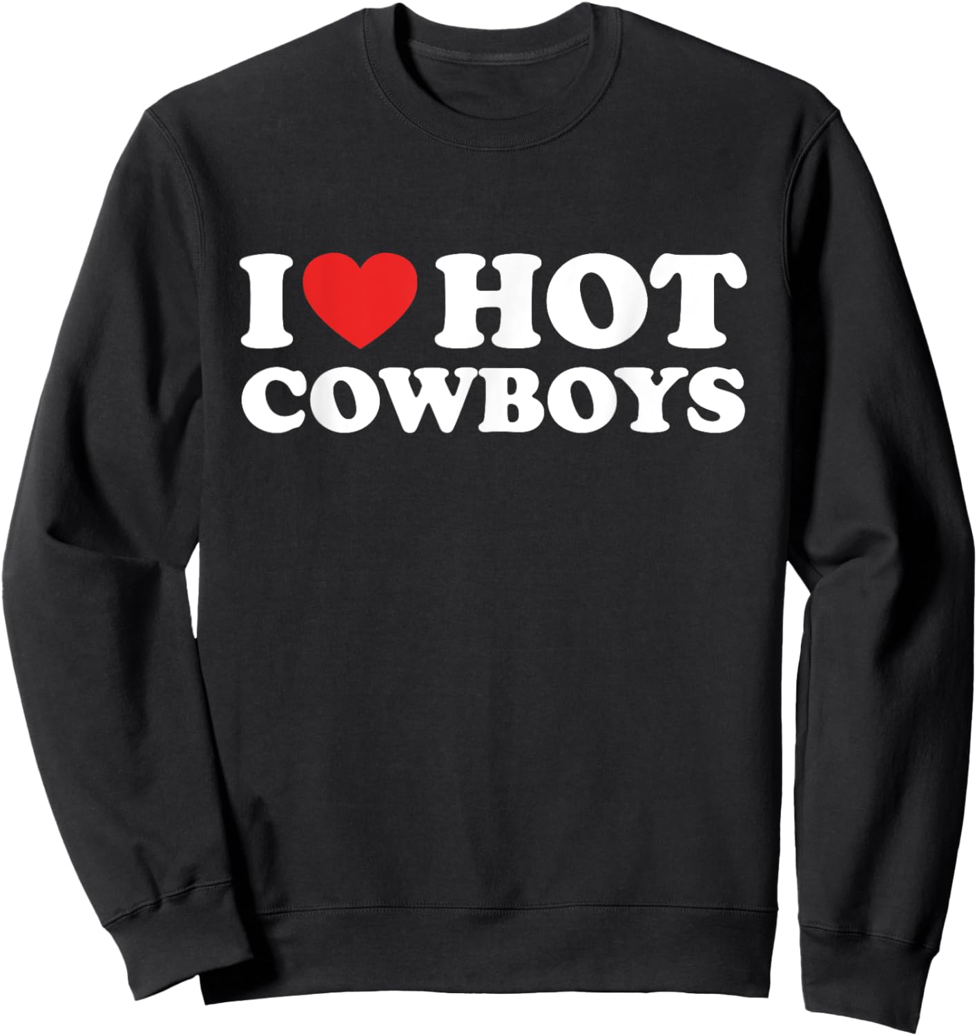 I Love Hot Cowboys Funny I Heart Hot Cowboys Lover Gift Sweatshirt - Sweatshirt | Black