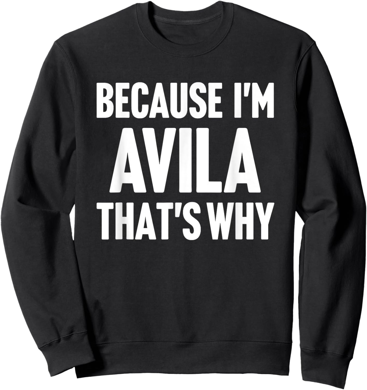 Because I'm Avila That's Why Am Personalized Name Sweatshirt - Sweatshirt | Black