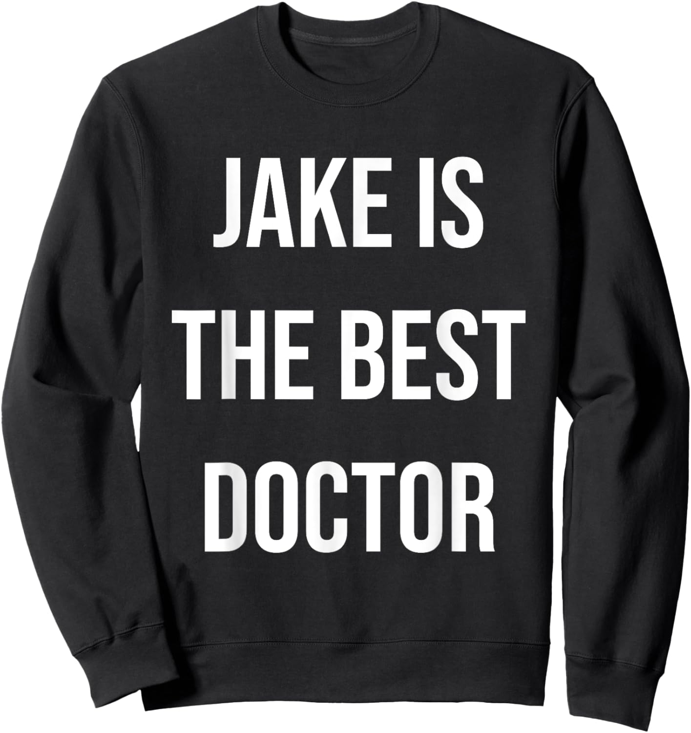 Jake Is The Best Doctor Sweatshirt - Sweatshirt | Black