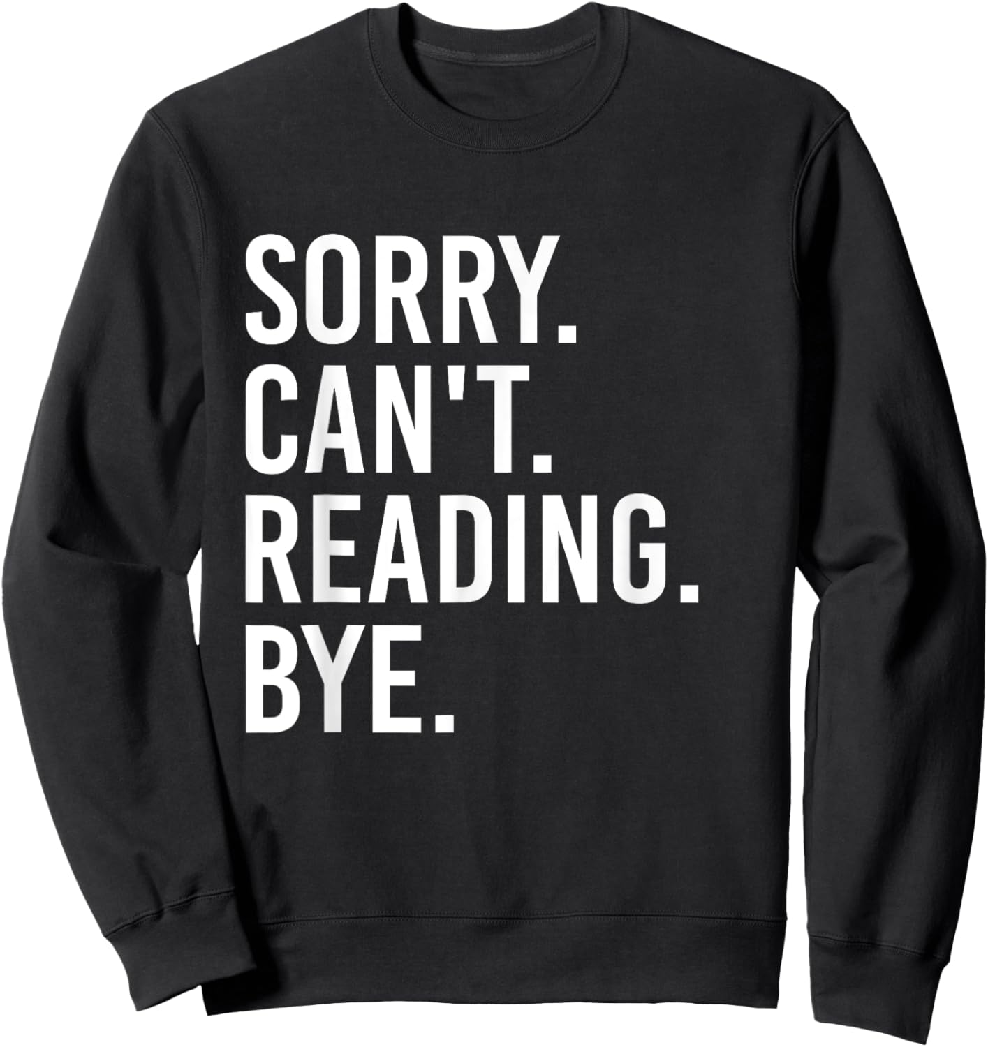Sorry Can't Reading Bye Funny Book Lovers Sweatshirt - Sweatshirt | Black