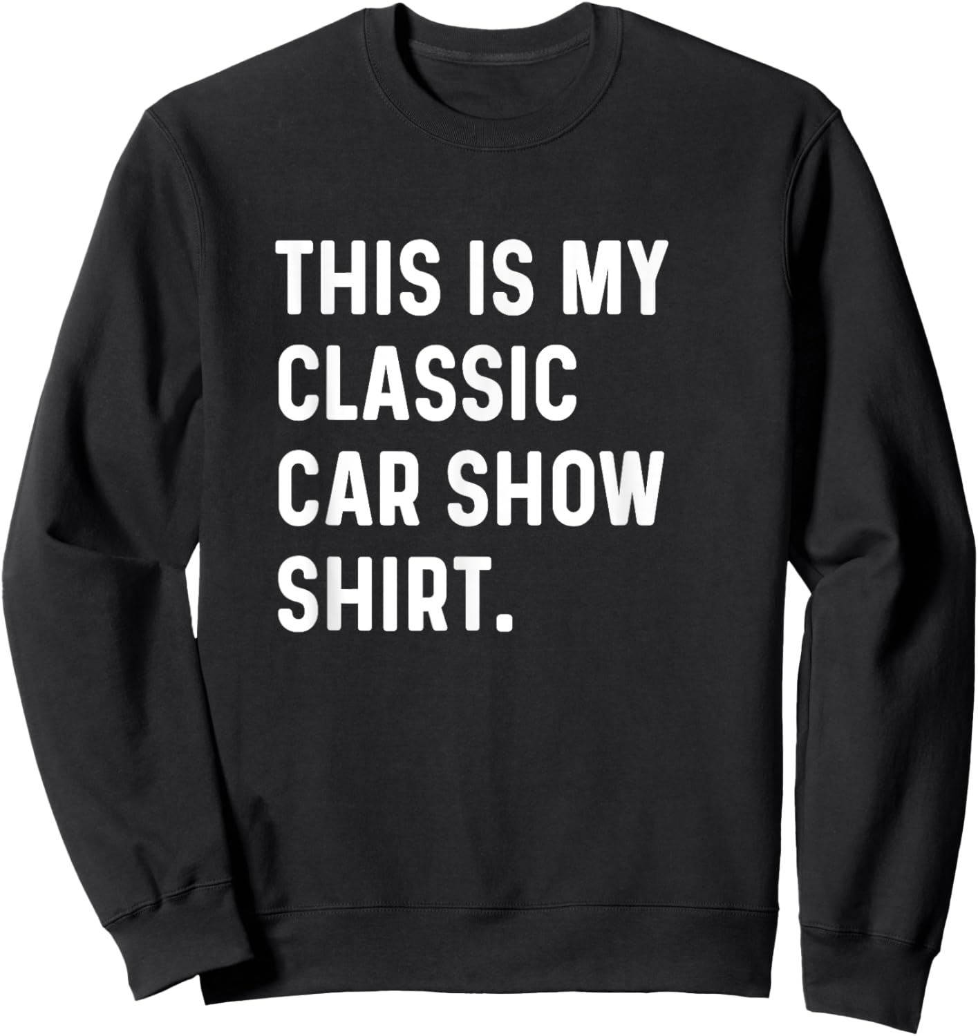 This Is My Classic Car Show Shirt Sweatshirt - Sweatshirt | Black