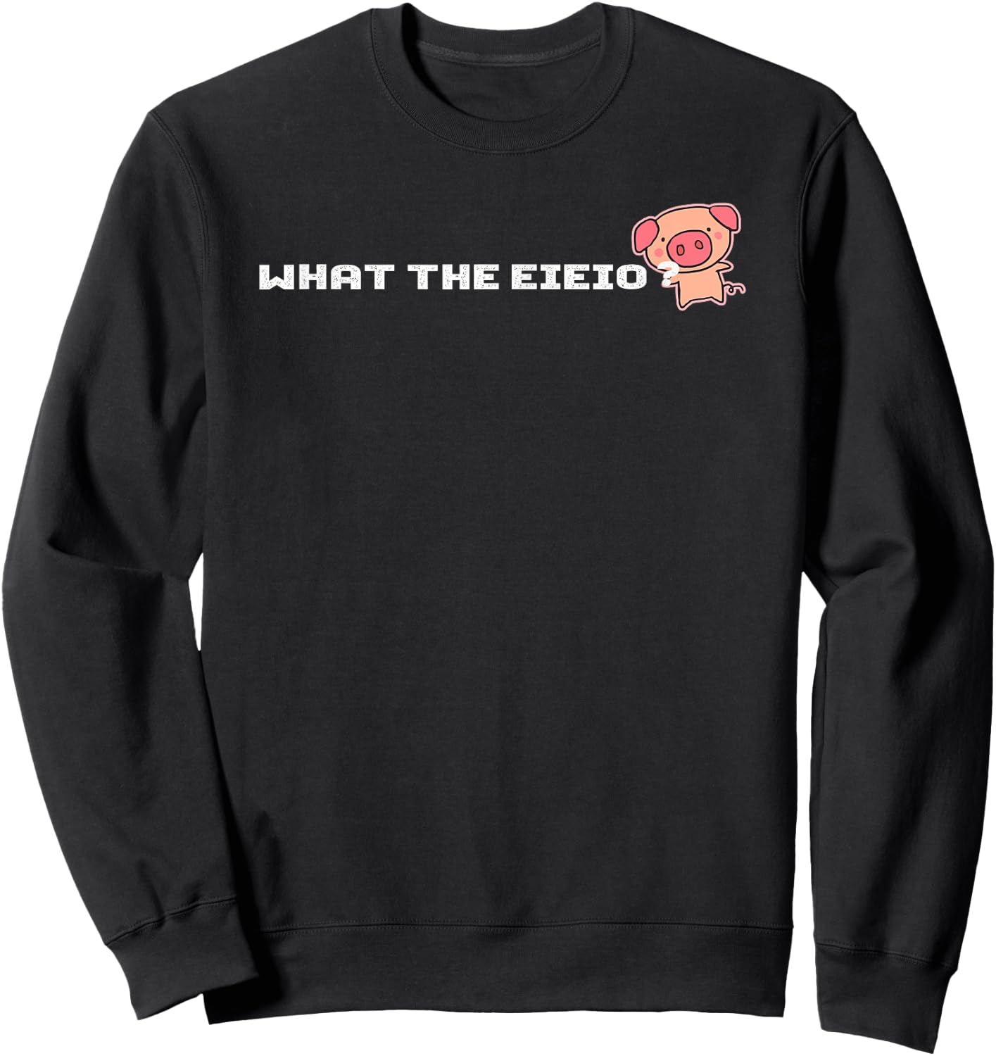 What The EIEIO - Farm Pig Sweatshirt - Sweatshirt | Black