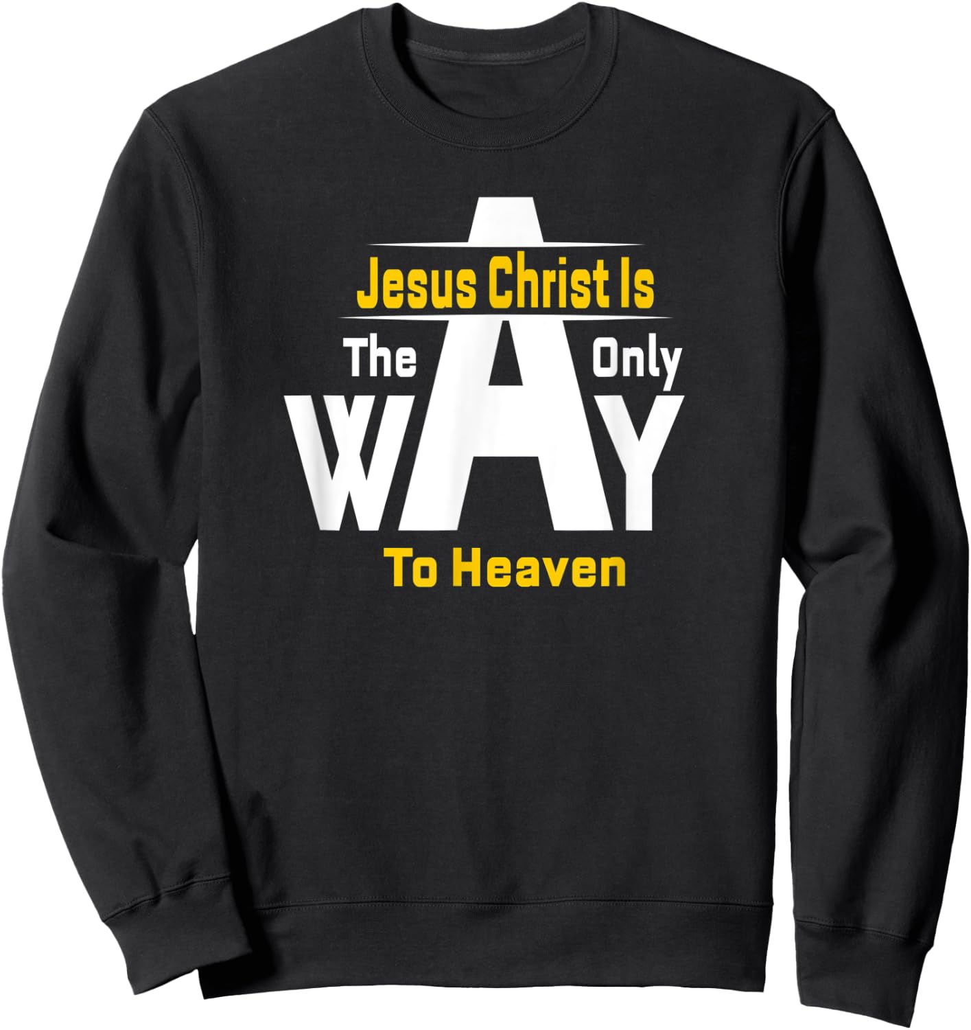 Jesus Christ Is The Only Way To Heaven Christian Sweatshirt - Sweatshirt | Black